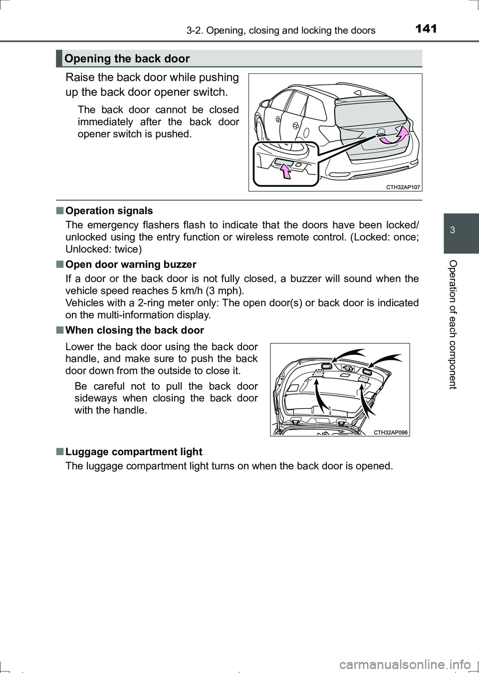 TOYOTA AURIS HYBRID 2017 Owners Manual 1413-2. Opening, closing and locking the doors
AURIS Touring Sports_EE (12L13E)
3
Operation of each component
Raise the back door while pushing
up the back door opener switch.
The back door cannot be TOYOTA AURIS HYBRID 2017 Owners Manual 1413-2. Opening, closing and locking the doors
AURIS Touring Sports_EE (12L13E)
3
Operation of each component
Raise the back door while pushing
up the back door opener switch.
The back door cannot be