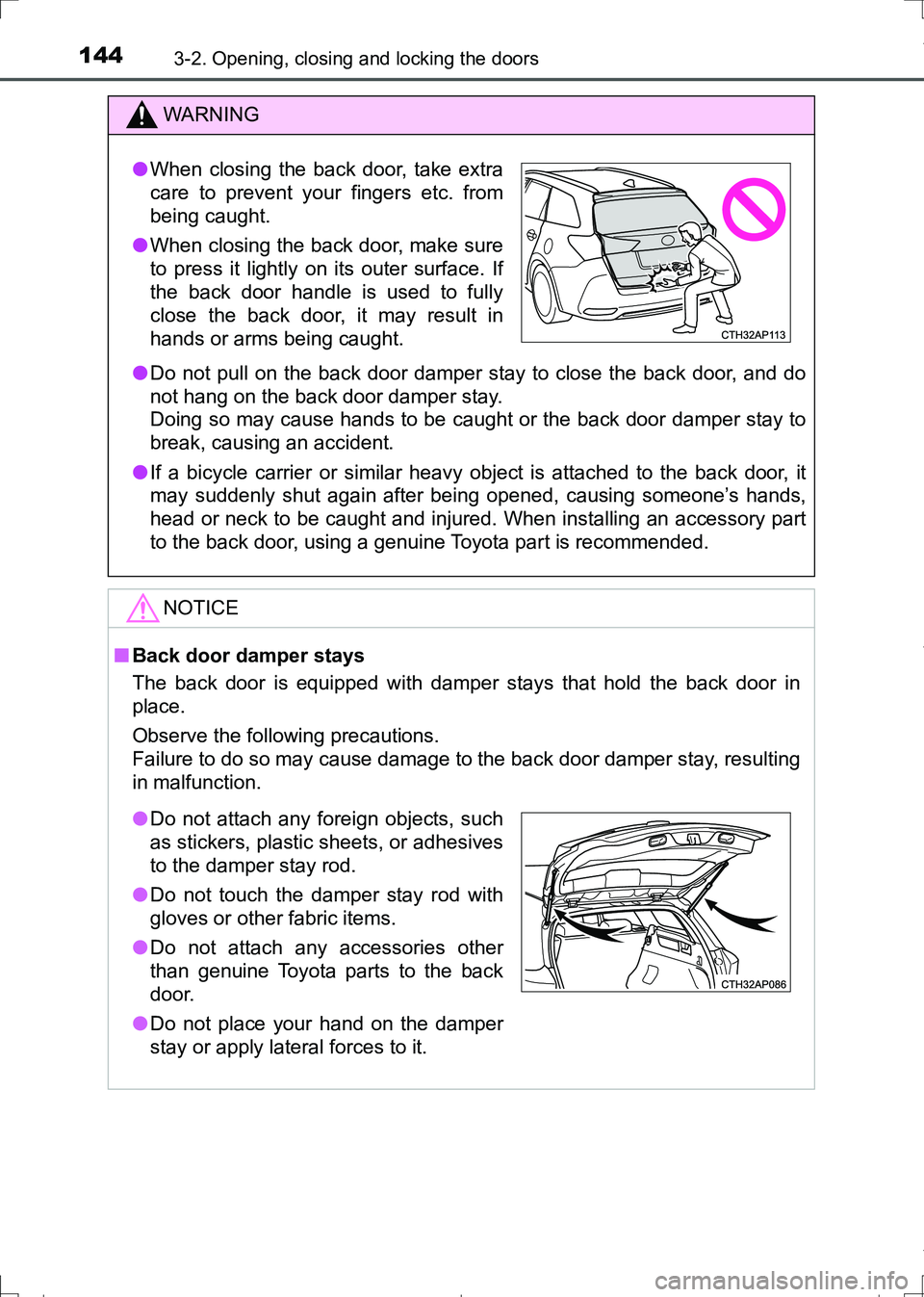 TOYOTA AURIS HYBRID 2017 Owners Manual 1443-2. Opening, closing and locking the doors
AURIS Touring Sports_EE (12L13E)
WARNING
●Do not pull on the back door damper stay to close the back door, and do
not hang on the back door damper stay TOYOTA AURIS HYBRID 2017 Owners Manual 1443-2. Opening, closing and locking the doors
AURIS Touring Sports_EE (12L13E)
WARNING
●Do not pull on the back door damper stay to close the back door, and do
not hang on the back door damper stay