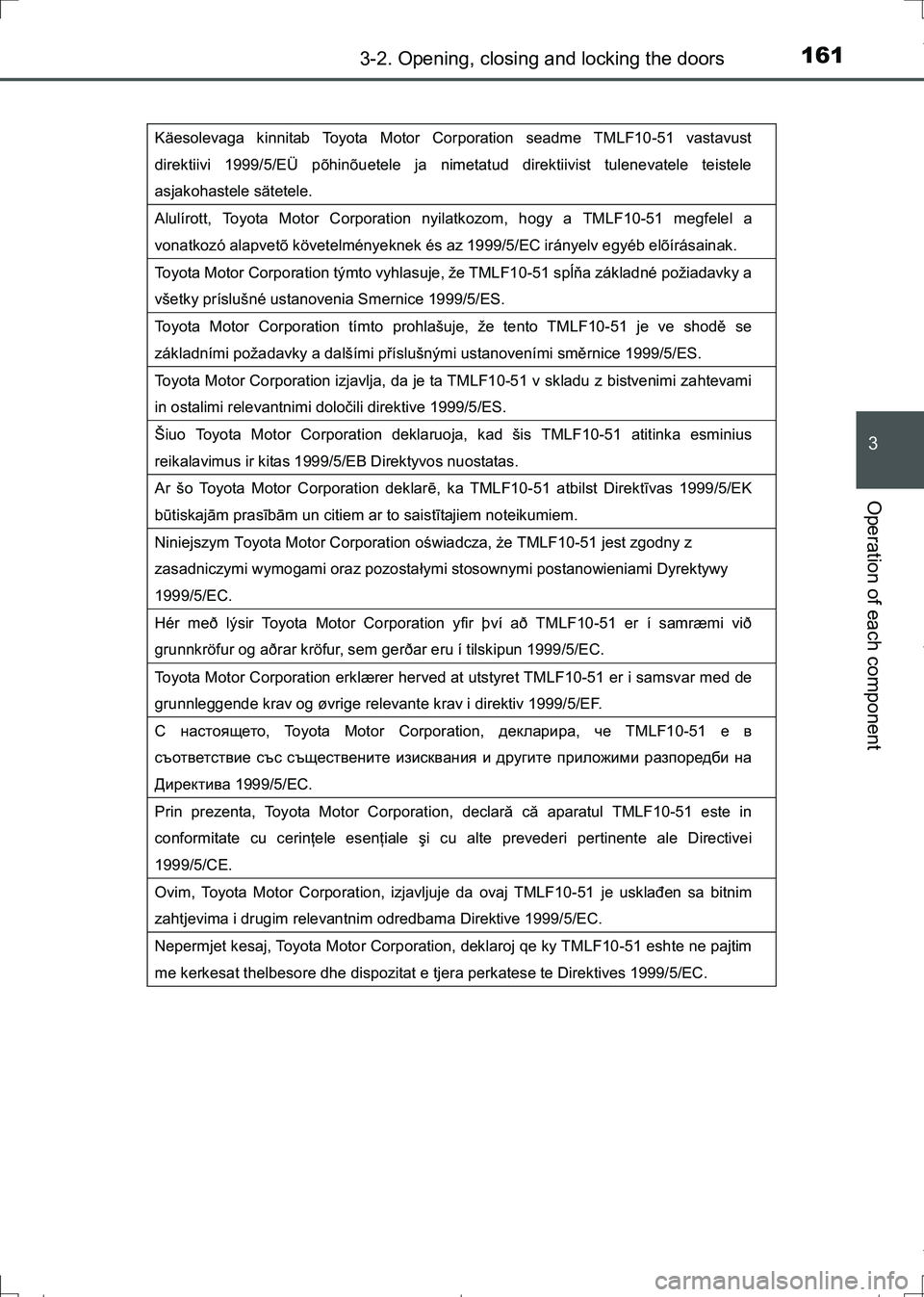 TOYOTA AURIS HYBRID 2017 Owners Manual 1613-2. Opening, closing and locking the doors
AURIS Touring Sports_EE (12L13E)
3
Operation of each component
Käesolevaga kinnitab Toyota Motor Corporation seadme TMLF10-51 vastavust
direktiivi 1999 TOYOTA AURIS HYBRID 2017 Owners Manual 1613-2. Opening, closing and locking the doors
AURIS Touring Sports_EE (12L13E)
3
Operation of each component
Käesolevaga kinnitab Toyota Motor Corporation seadme TMLF10-51 vastavust
direktiivi 1999