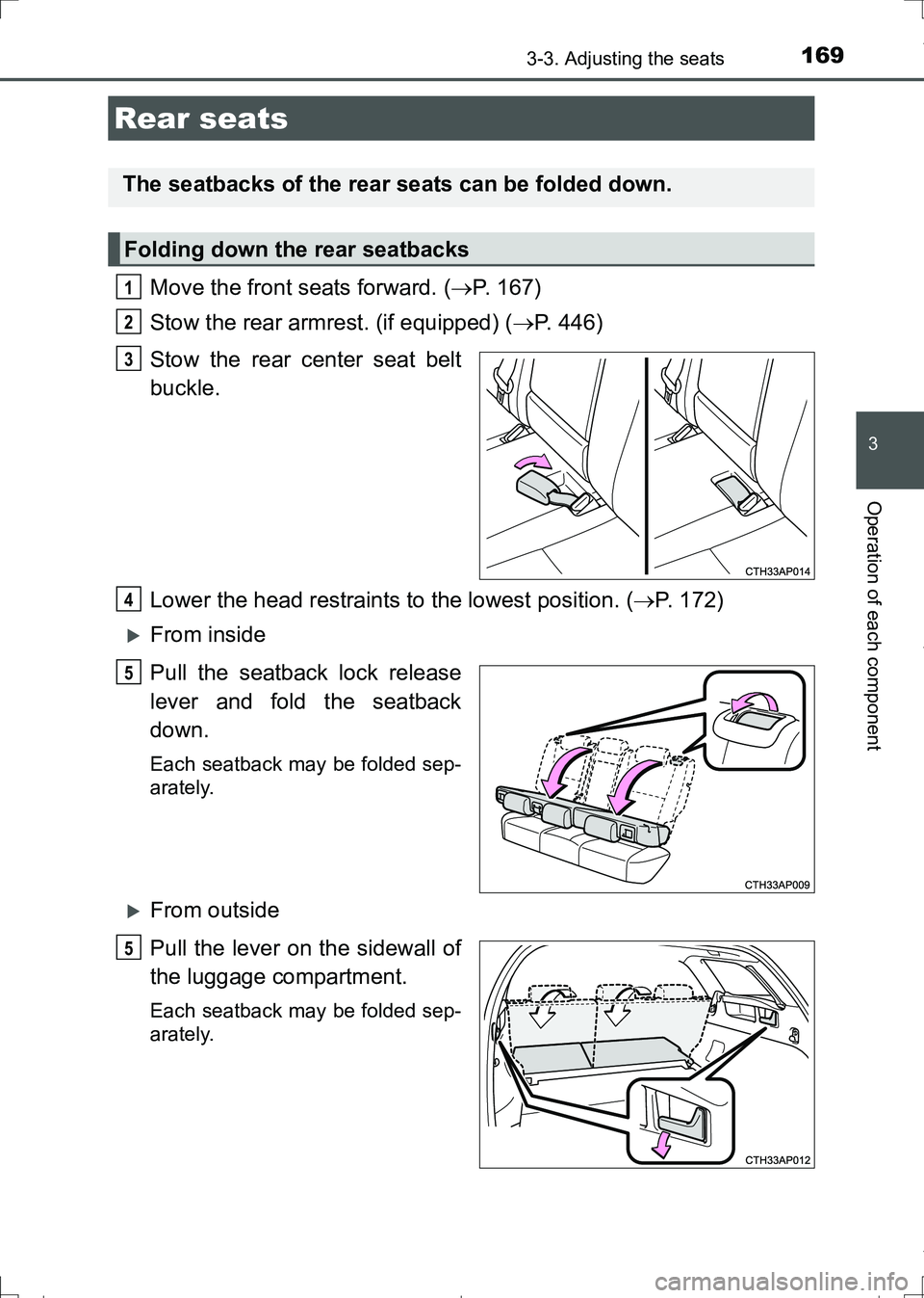 TOYOTA AURIS HYBRID 2017 Owners Manual 1693-3. Adjusting the seats
AURIS Touring Sports_EE (12L13E)
3
Operation of each component
Move the front seats forward. (P. 167)
Stow the rear armrest. (if equipped) (P. 446)
Stow the rear cent TOYOTA AURIS HYBRID 2017 Owners Manual 1693-3. Adjusting the seats
AURIS Touring Sports_EE (12L13E)
3
Operation of each component
Move the front seats forward. (P. 167)
Stow the rear armrest. (if equipped) (P. 446)
Stow the rear cent