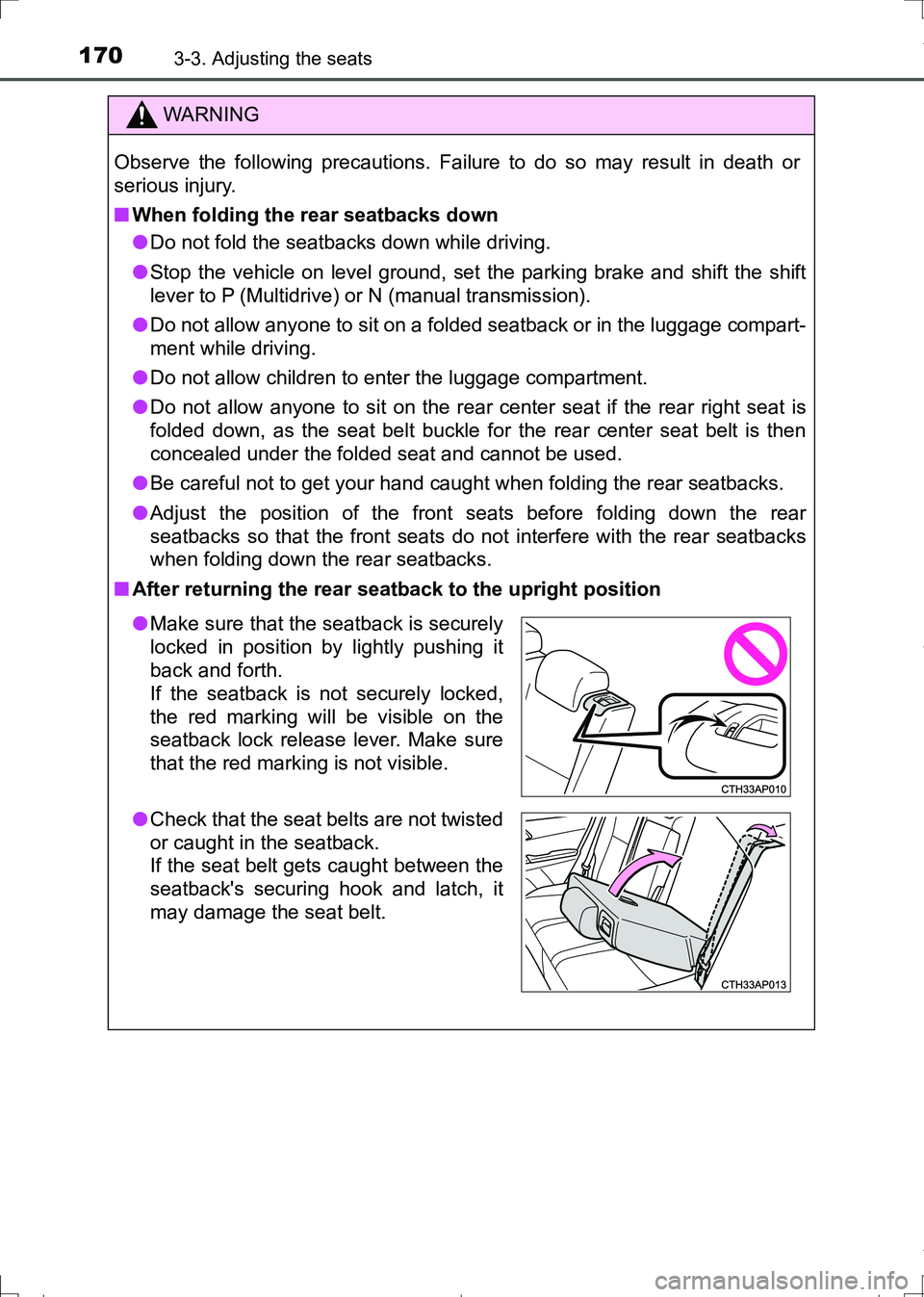 TOYOTA AURIS HYBRID 2017 Owners Manual 1703-3. Adjusting the seats
AURIS Touring Sports_EE (12L13E)
WARNING
Observe the following precautions. Failure to do so may result in death or
serious injury.
■When folding the rear seatbacks down
TOYOTA AURIS HYBRID 2017 Owners Manual 1703-3. Adjusting the seats
AURIS Touring Sports_EE (12L13E)
WARNING
Observe the following precautions. Failure to do so may result in death or
serious injury.
■When folding the rear seatbacks down