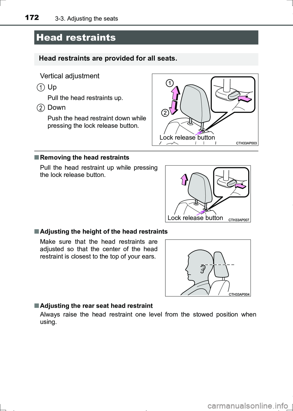 TOYOTA AURIS HYBRID 2017 Owners Manual 1723-3. Adjusting the seats
AURIS Touring Sports_EE (12L13E)
Vertical adjustment
Up
Pull the head restraints up.
Down
Push the head restraint down while
pressing the lock release button.
■Removing t TOYOTA AURIS HYBRID 2017 Owners Manual 1723-3. Adjusting the seats
AURIS Touring Sports_EE (12L13E)
Vertical adjustment
Up
Pull the head restraints up.
Down
Push the head restraint down while
pressing the lock release button.
■Removing t
