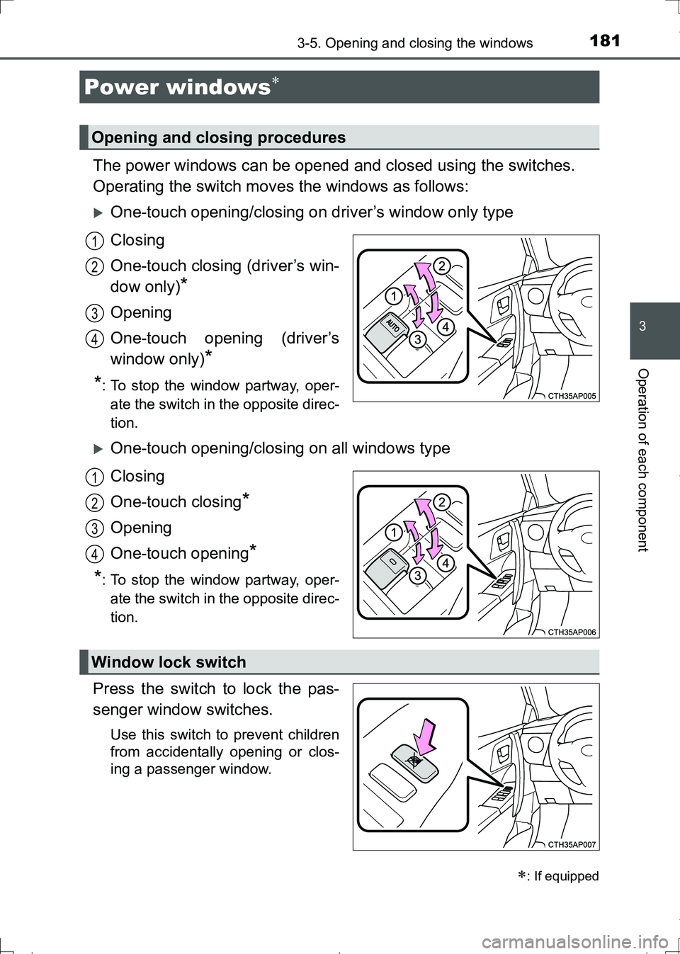 TOYOTA AURIS HYBRID 2017 Owners Manual 181
AURIS Touring Sports_EE (12L13E)
3
Operation of each component
3-5. Opening and closing the windows
The power windows can be opened and closed using the switches.
Operating the switch moves the wi TOYOTA AURIS HYBRID 2017 Owners Manual 181
AURIS Touring Sports_EE (12L13E)
3
Operation of each component
3-5. Opening and closing the windows
The power windows can be opened and closed using the switches.
Operating the switch moves the wi