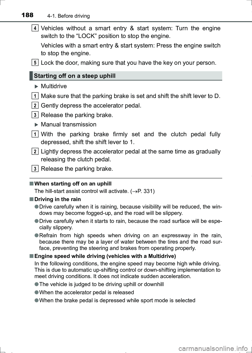 TOYOTA AURIS HYBRID 2017 Owners Manual 1884-1. Before driving
AURIS Touring Sports_EE (12L13E)
Vehicles without a smart entry & start system: Turn the engine
switch to the “LOCK” position to stop the engine.
Vehicles with a smart entry TOYOTA AURIS HYBRID 2017 Owners Manual 1884-1. Before driving
AURIS Touring Sports_EE (12L13E)
Vehicles without a smart entry & start system: Turn the engine
switch to the “LOCK” position to stop the engine.
Vehicles with a smart entry