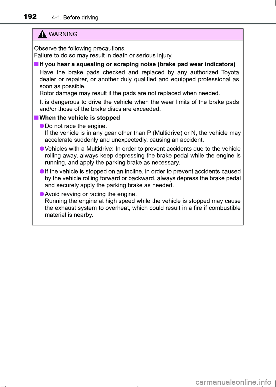 TOYOTA AURIS HYBRID 2017 Owners Manual 1924-1. Before driving
AURIS Touring Sports_EE (12L13E)
WARNING
Observe the following precautions.
Failure to do so may result in death or serious injury.
■If you hear a squealing or scraping noise TOYOTA AURIS HYBRID 2017 Owners Manual 1924-1. Before driving
AURIS Touring Sports_EE (12L13E)
WARNING
Observe the following precautions.
Failure to do so may result in death or serious injury.
■If you hear a squealing or scraping noise