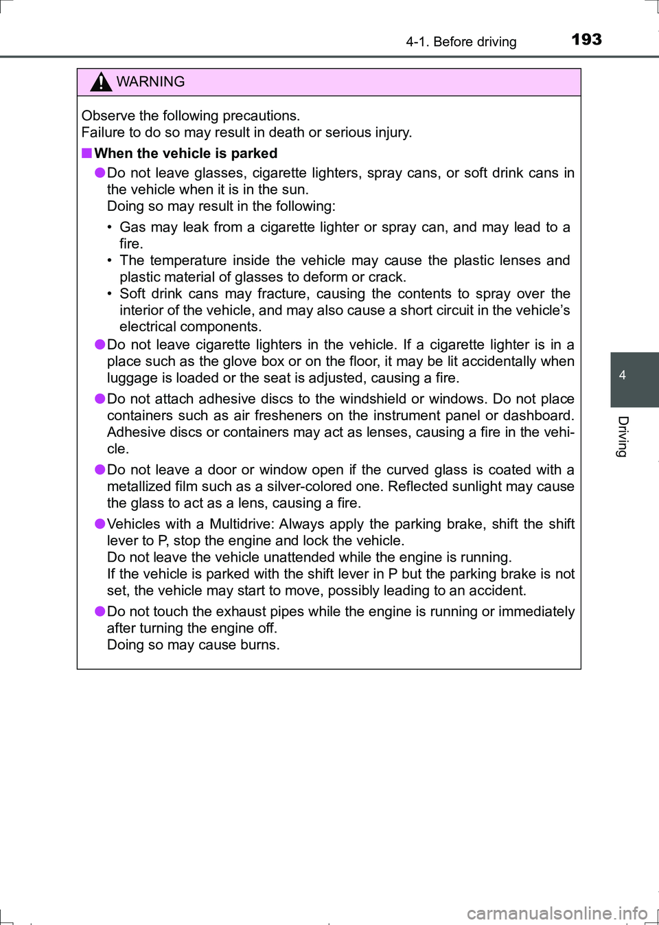 TOYOTA AURIS HYBRID 2017 Owners Manual 1934-1. Before driving
AURIS Touring Sports_EE (12L13E)
4
Driving
WARNING
Observe the following precautions.
Failure to do so may result in death or serious injury.
■When the vehicle is parked
●D TOYOTA AURIS HYBRID 2017 Owners Manual 1934-1. Before driving
AURIS Touring Sports_EE (12L13E)
4
Driving
WARNING
Observe the following precautions.
Failure to do so may result in death or serious injury.
■When the vehicle is parked
●D