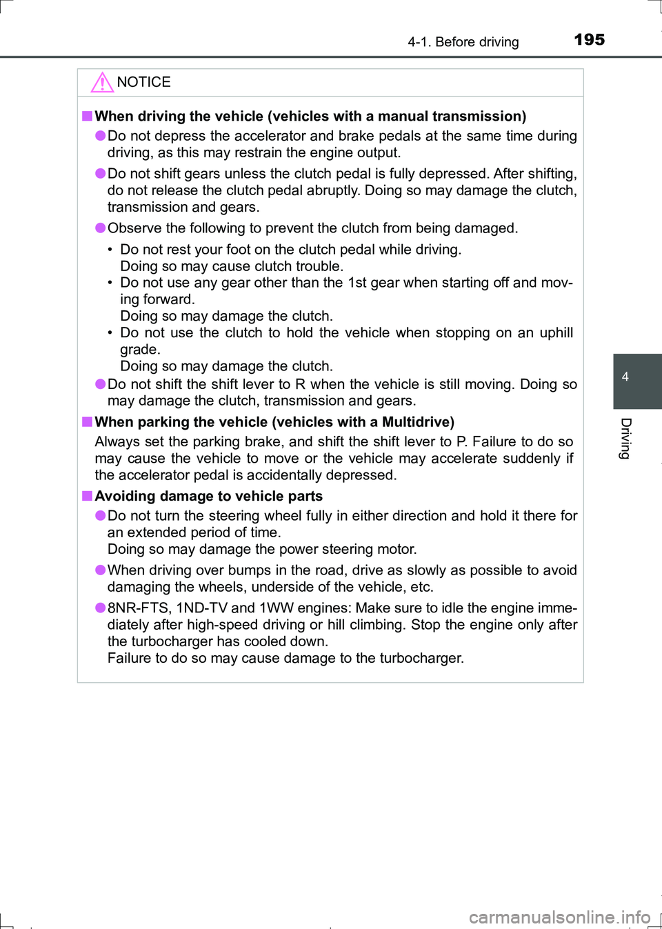 TOYOTA AURIS HYBRID 2017 Owners Manual 1954-1. Before driving
AURIS Touring Sports_EE (12L13E)
4
Driving
NOTICE
■When driving the vehicle (vehicles with a manual transmission)
●Do not depress the accelerator and brake pedals at the sam TOYOTA AURIS HYBRID 2017 Owners Manual 1954-1. Before driving
AURIS Touring Sports_EE (12L13E)
4
Driving
NOTICE
■When driving the vehicle (vehicles with a manual transmission)
●Do not depress the accelerator and brake pedals at the sam