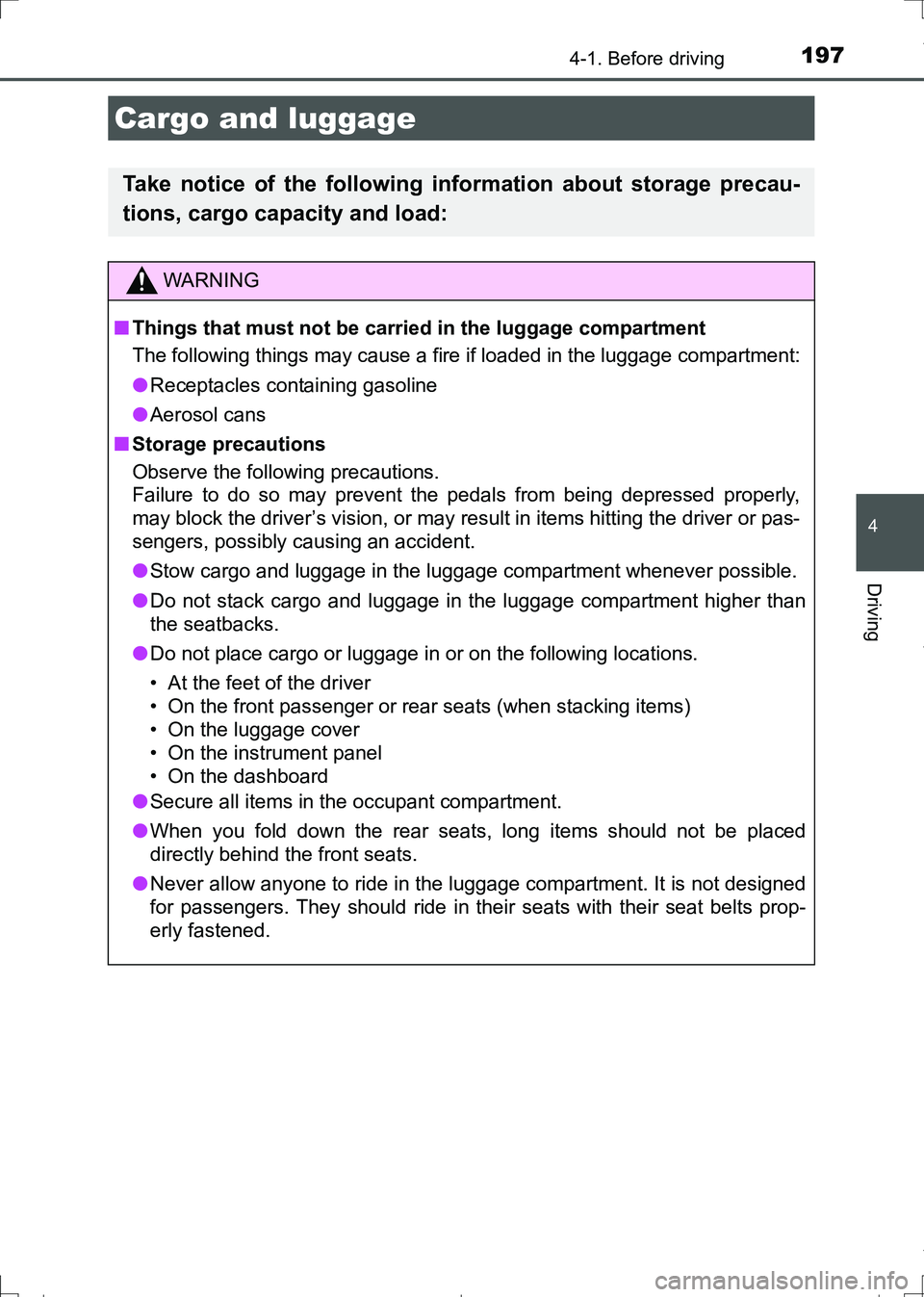 TOYOTA AURIS HYBRID 2017 Owners Manual 1974-1. Before driving
AURIS Touring Sports_EE (12L13E)
4
Driving
Cargo and luggage
Take notice of the following information about storage precau-
tions, cargo capacity and load:
WARNING
■Things tha TOYOTA AURIS HYBRID 2017 Owners Manual 1974-1. Before driving
AURIS Touring Sports_EE (12L13E)
4
Driving
Cargo and luggage
Take notice of the following information about storage precau-
tions, cargo capacity and load:
WARNING
■Things tha