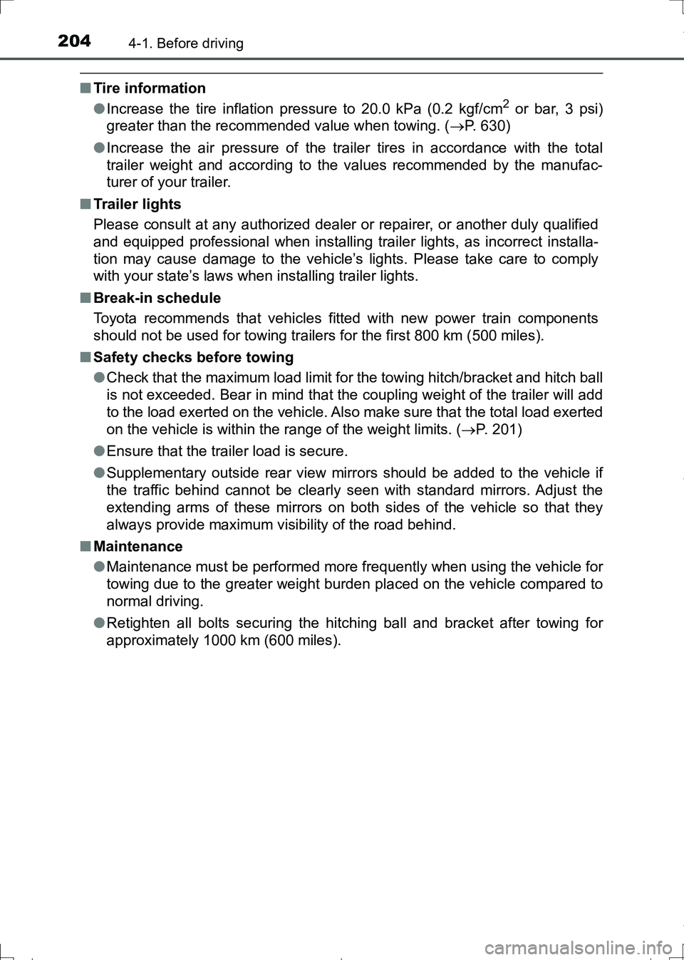 TOYOTA AURIS HYBRID 2017 Owners Manual 2044-1. Before driving
AURIS Touring Sports_EE (12L13E)
■Tire information
●Increase the tire inflation pressure to 20.0 kPa (0.2 kgf/cm2 or bar, 3 psi)
greater than the recommended value when towi TOYOTA AURIS HYBRID 2017 Owners Manual 2044-1. Before driving
AURIS Touring Sports_EE (12L13E)
■Tire information
●Increase the tire inflation pressure to 20.0 kPa (0.2 kgf/cm2 or bar, 3 psi)
greater than the recommended value when towi