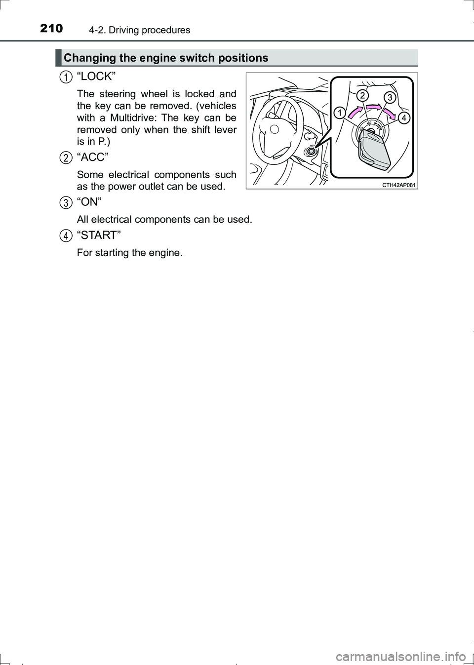 TOYOTA AURIS HYBRID 2017 Owners Manual 2104-2. Driving procedures
AURIS Touring Sports_EE (12L13E)
“LOCK”
The steering wheel is locked and
the key can be removed. (vehicles
with a Multidrive: The key can be
removed only when the shift TOYOTA AURIS HYBRID 2017 Owners Manual 2104-2. Driving procedures
AURIS Touring Sports_EE (12L13E)
“LOCK”
The steering wheel is locked and
the key can be removed. (vehicles
with a Multidrive: The key can be
removed only when the shift