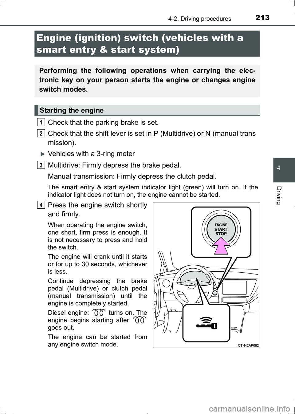TOYOTA AURIS HYBRID 2017 Owners Manual 2134-2. Driving procedures
AURIS Touring Sports_EE (12L13E)
4
Driving
Check that the parking brake is set.
Check that the shift lever is set in P (Multidrive) or N (manual trans-
mission).
Vehicles TOYOTA AURIS HYBRID 2017 Owners Manual 2134-2. Driving procedures
AURIS Touring Sports_EE (12L13E)
4
Driving
Check that the parking brake is set.
Check that the shift lever is set in P (Multidrive) or N (manual trans-
mission).
Vehicles