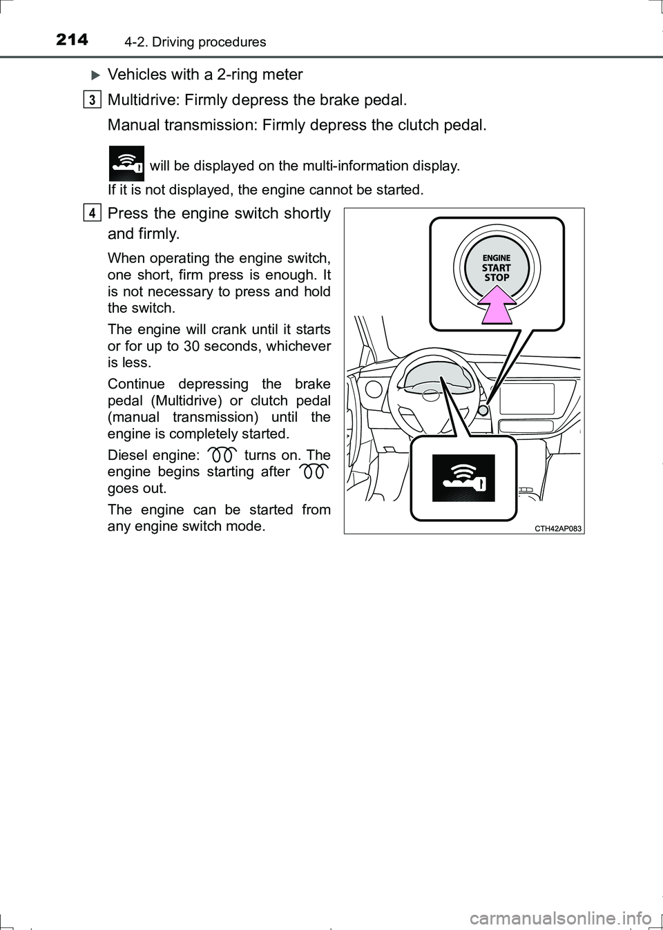 TOYOTA AURIS HYBRID 2017 Owners Manual 2144-2. Driving procedures
AURIS Touring Sports_EE (12L13E)
Vehicles with a 2-ring meter
Multidrive: Firmly depress the brake pedal.
Manual transmission: Firmly depress the clutch pedal.
will be d TOYOTA AURIS HYBRID 2017 Owners Manual 2144-2. Driving procedures
AURIS Touring Sports_EE (12L13E)
Vehicles with a 2-ring meter
Multidrive: Firmly depress the brake pedal.
Manual transmission: Firmly depress the clutch pedal.
will be d