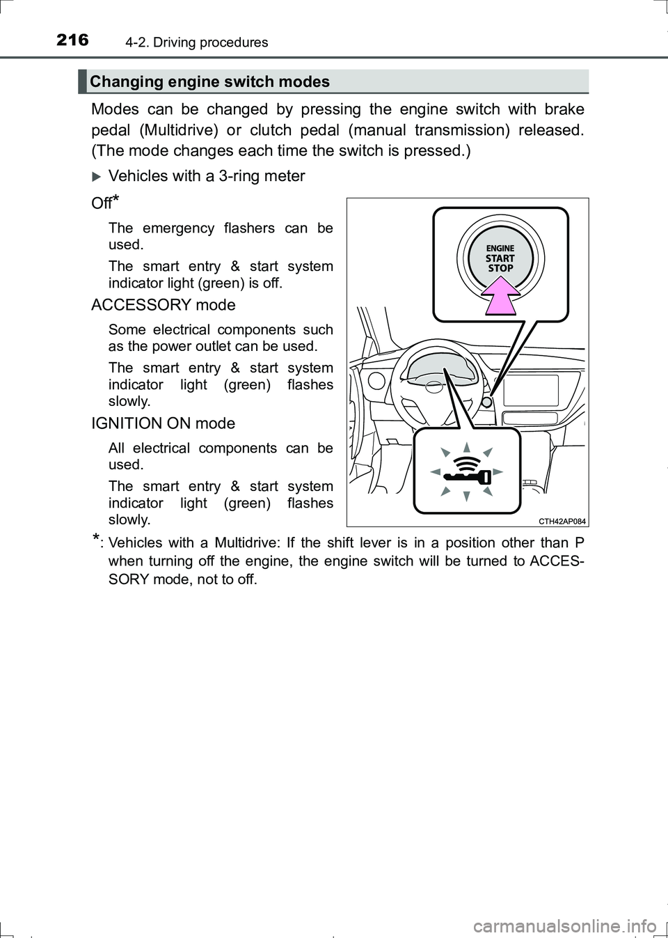 TOYOTA AURIS HYBRID 2017 Owners Manual 2164-2. Driving procedures
AURIS Touring Sports_EE (12L13E)
Modes can be changed by pressing the engine switch with brake
pedal (Multidrive) or clutch pedal (manual transmission) released.
(The mode c TOYOTA AURIS HYBRID 2017 Owners Manual 2164-2. Driving procedures
AURIS Touring Sports_EE (12L13E)
Modes can be changed by pressing the engine switch with brake
pedal (Multidrive) or clutch pedal (manual transmission) released.
(The mode c