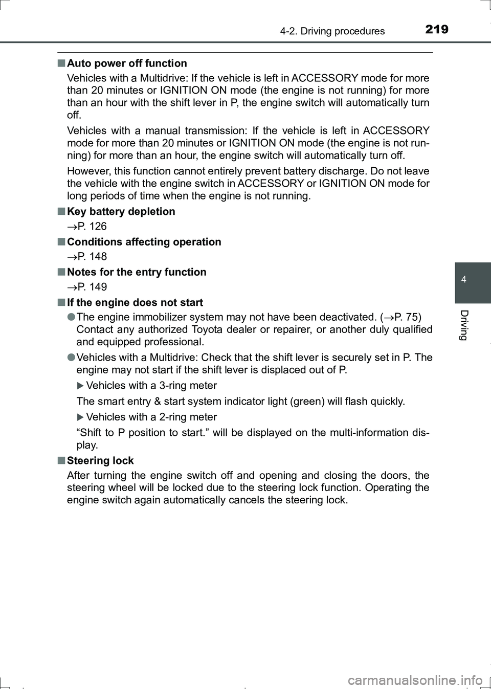 TOYOTA AURIS HYBRID 2017 Owners Manual 2194-2. Driving procedures
AURIS Touring Sports_EE (12L13E)
4
Driving
■Auto power off function
Vehicles with a Multidrive: If the vehicle is left in ACCESSORY mode for more
than 20 minutes or IGNITI TOYOTA AURIS HYBRID 2017 Owners Manual 2194-2. Driving procedures
AURIS Touring Sports_EE (12L13E)
4
Driving
■Auto power off function
Vehicles with a Multidrive: If the vehicle is left in ACCESSORY mode for more
than 20 minutes or IGNITI
