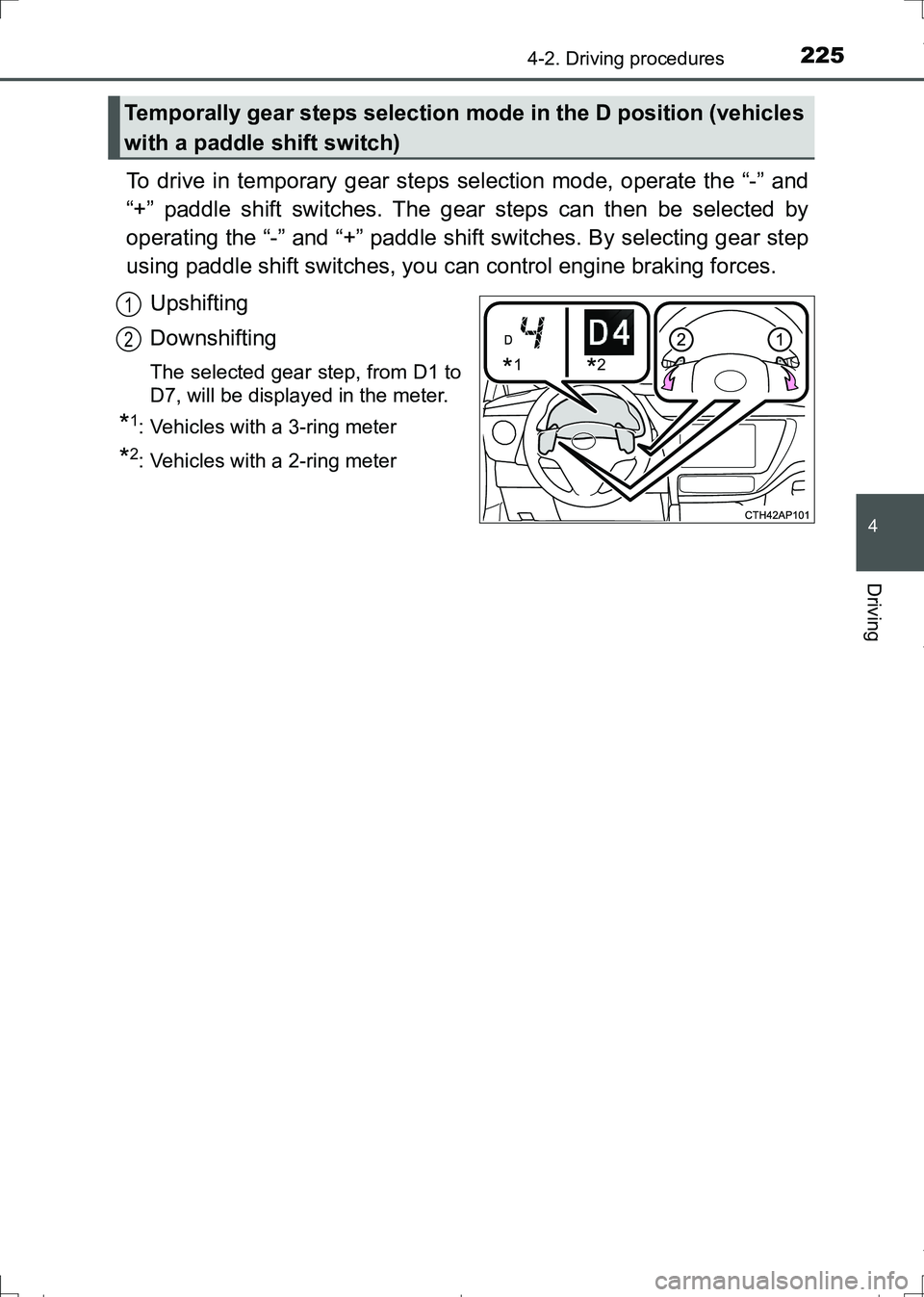 TOYOTA AURIS HYBRID 2017 Owners Manual 2254-2. Driving procedures
AURIS Touring Sports_EE (12L13E)
4
Driving
To drive in temporary gear steps selection mode, operate the “-” and
“+” paddle shift switches. The gear steps can then be TOYOTA AURIS HYBRID 2017 Owners Manual 2254-2. Driving procedures
AURIS Touring Sports_EE (12L13E)
4
Driving
To drive in temporary gear steps selection mode, operate the “-” and
“+” paddle shift switches. The gear steps can then be