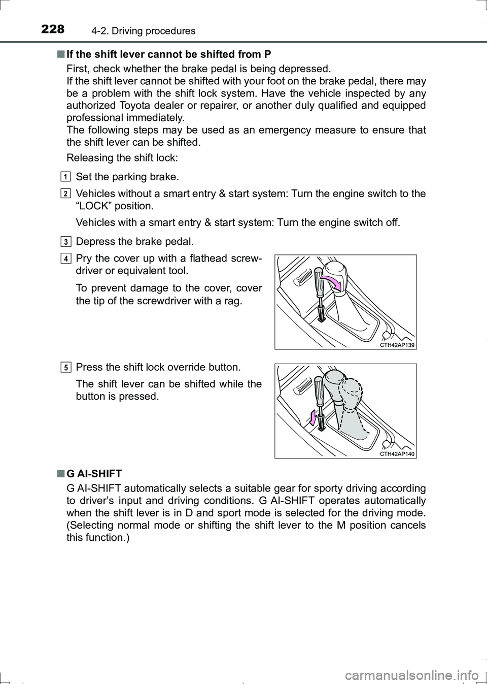 TOYOTA AURIS HYBRID 2017 Owners Manual 2284-2. Driving procedures
AURIS Touring Sports_EE (12L13E)■If the shift lever cannot be shifted from P
First, check whether the brake pedal is being depressed.
If the shift lever cannot be shifted TOYOTA AURIS HYBRID 2017 Owners Manual 2284-2. Driving procedures
AURIS Touring Sports_EE (12L13E)■If the shift lever cannot be shifted from P
First, check whether the brake pedal is being depressed.
If the shift lever cannot be shifted