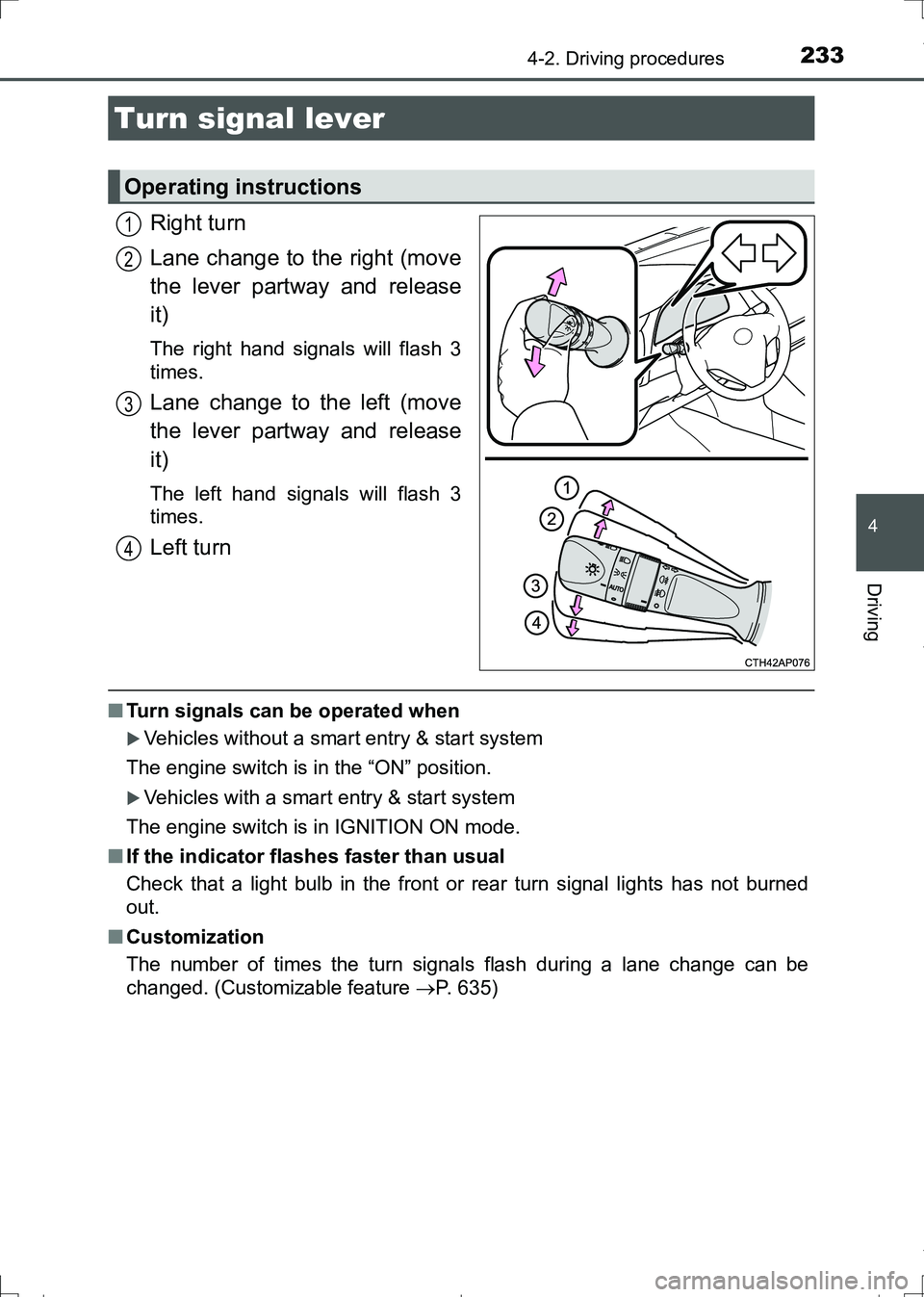 TOYOTA AURIS HYBRID 2017 Owners Manual 2334-2. Driving procedures
AURIS Touring Sports_EE (12L13E)
4
Driving
Right turn
Lane change to the right (move
the lever partway and release
it)
The right hand signals will flash 3
times.
Lane change TOYOTA AURIS HYBRID 2017 Owners Manual 2334-2. Driving procedures
AURIS Touring Sports_EE (12L13E)
4
Driving
Right turn
Lane change to the right (move
the lever partway and release
it)
The right hand signals will flash 3
times.
Lane change