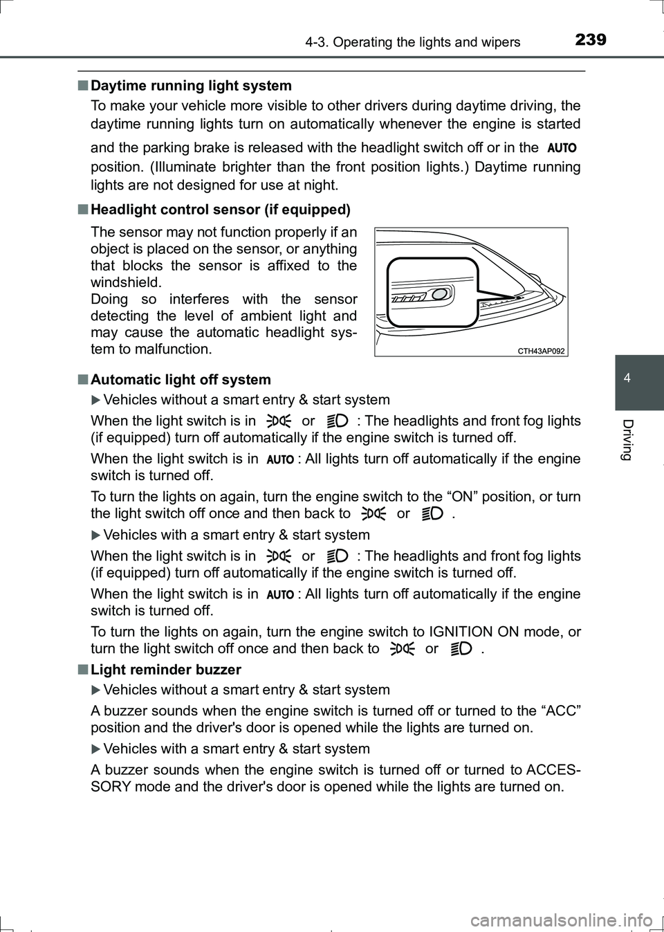 TOYOTA AURIS HYBRID 2017 User Guide 2394-3. Operating the lights and wipers
AURIS Touring Sports_EE (12L13E)
4
Driving
■Daytime running light system
To make your vehicle more visible to other drivers during daytime driving, the
daytim TOYOTA AURIS HYBRID 2017 User Guide 2394-3. Operating the lights and wipers
AURIS Touring Sports_EE (12L13E)
4
Driving
■Daytime running light system
To make your vehicle more visible to other drivers during daytime driving, the
daytim