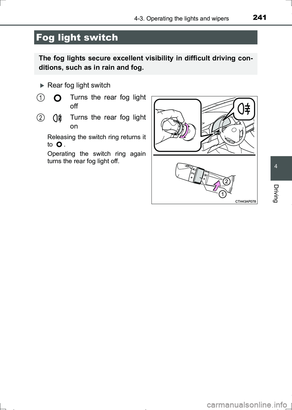 TOYOTA AURIS HYBRID 2017 Owners Manual 2414-3. Operating the lights and wipers
AURIS Touring Sports_EE (12L13E)
4
Driving
Rear fog light switch
Turns the rear fog light
off
Turns the rear fog light
on
Releasing the switch ring returns i TOYOTA AURIS HYBRID 2017 Owners Manual 2414-3. Operating the lights and wipers
AURIS Touring Sports_EE (12L13E)
4
Driving
Rear fog light switch
Turns the rear fog light
off
Turns the rear fog light
on
Releasing the switch ring returns i