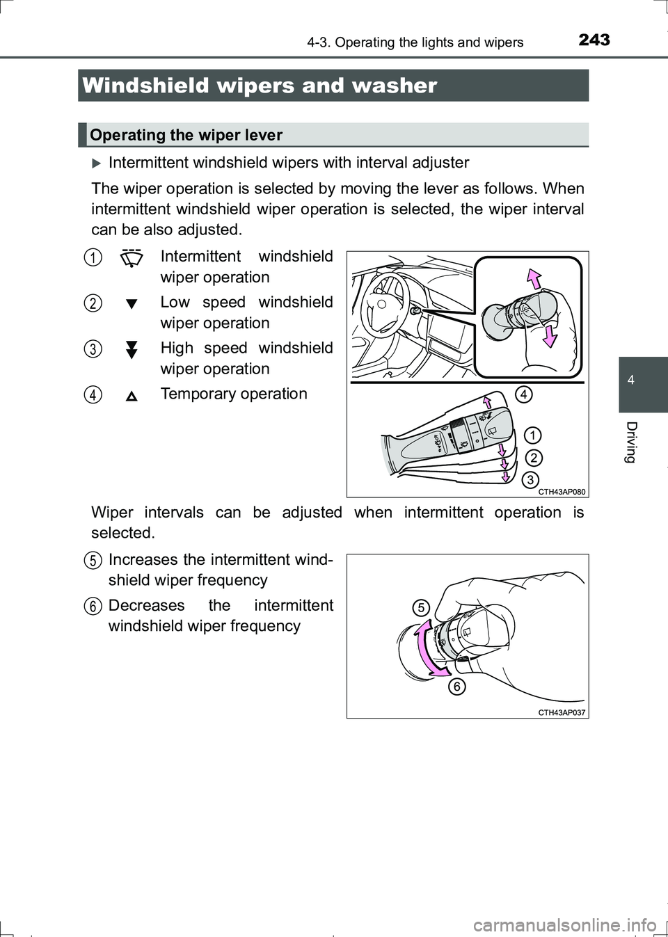 TOYOTA AURIS HYBRID 2017 Owners Manual 2434-3. Operating the lights and wipers
AURIS Touring Sports_EE (12L13E)
4
Driving
Intermittent windshield wipers with interval adjuster
The wiper operation is selected by moving the lever as follo TOYOTA AURIS HYBRID 2017 Owners Manual 2434-3. Operating the lights and wipers
AURIS Touring Sports_EE (12L13E)
4
Driving
Intermittent windshield wipers with interval adjuster
The wiper operation is selected by moving the lever as follo