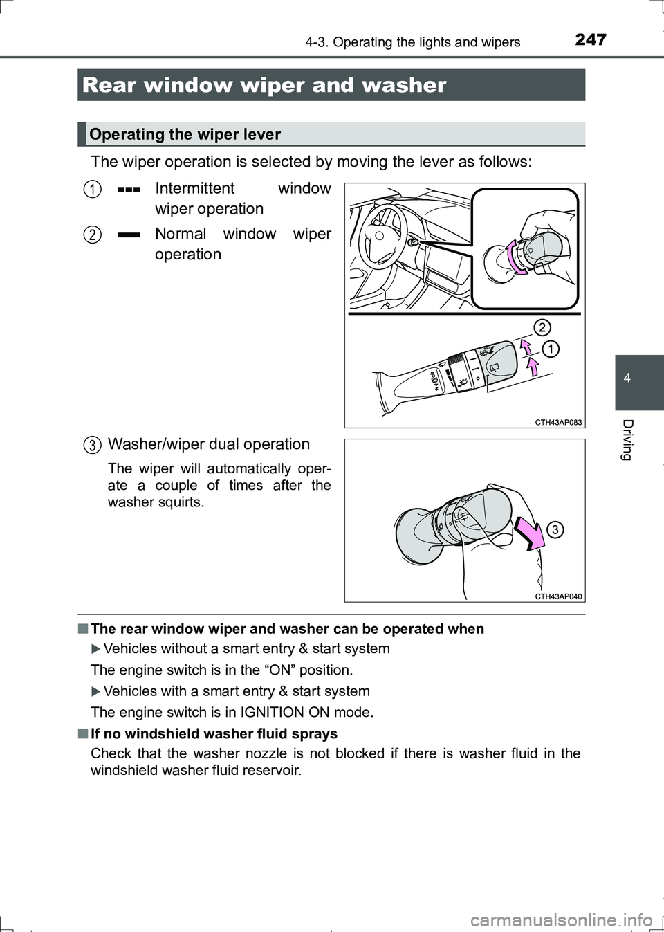 TOYOTA AURIS HYBRID 2017 Owners Manual 2474-3. Operating the lights and wipers
AURIS Touring Sports_EE (12L13E)
4
Driving
The wiper operation is selected by moving the lever as follows:
Intermittent window
wiper operation
Normal window wip TOYOTA AURIS HYBRID 2017 Owners Manual 2474-3. Operating the lights and wipers
AURIS Touring Sports_EE (12L13E)
4
Driving
The wiper operation is selected by moving the lever as follows:
Intermittent window
wiper operation
Normal window wip