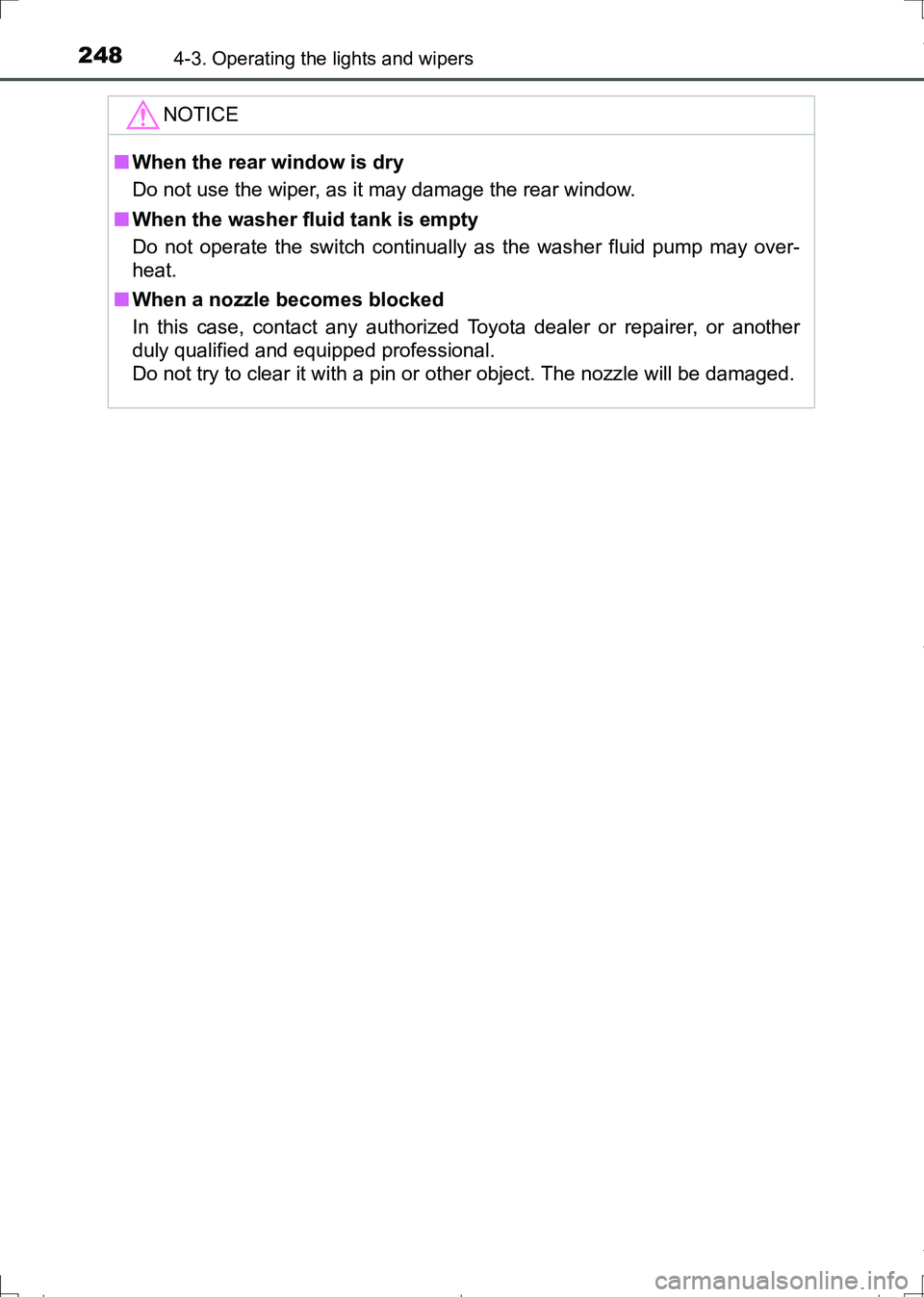 TOYOTA AURIS HYBRID 2017 Owners Manual 2484-3. Operating the lights and wipers
AURIS Touring Sports_EE (12L13E)
NOTICE
■When the rear window is dry
Do not use the wiper, as it may damage the rear window.
■When the washer fluid tank is TOYOTA AURIS HYBRID 2017 Owners Manual 2484-3. Operating the lights and wipers
AURIS Touring Sports_EE (12L13E)
NOTICE
■When the rear window is dry
Do not use the wiper, as it may damage the rear window.
■When the washer fluid tank is