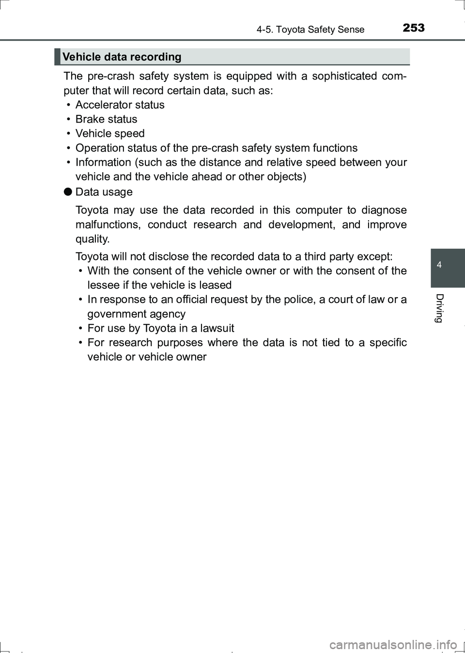 TOYOTA AURIS HYBRID 2017 Owners Manual 2534-5. Toyota Safety Sense
AURIS Touring Sports_EE (12L13E)
4
Driving
The pre-crash safety system is equipped with a sophisticated com-
puter that will record certain data, such as:
• Accelerator s TOYOTA AURIS HYBRID 2017 Owners Manual 2534-5. Toyota Safety Sense
AURIS Touring Sports_EE (12L13E)
4
Driving
The pre-crash safety system is equipped with a sophisticated com-
puter that will record certain data, such as:
• Accelerator s