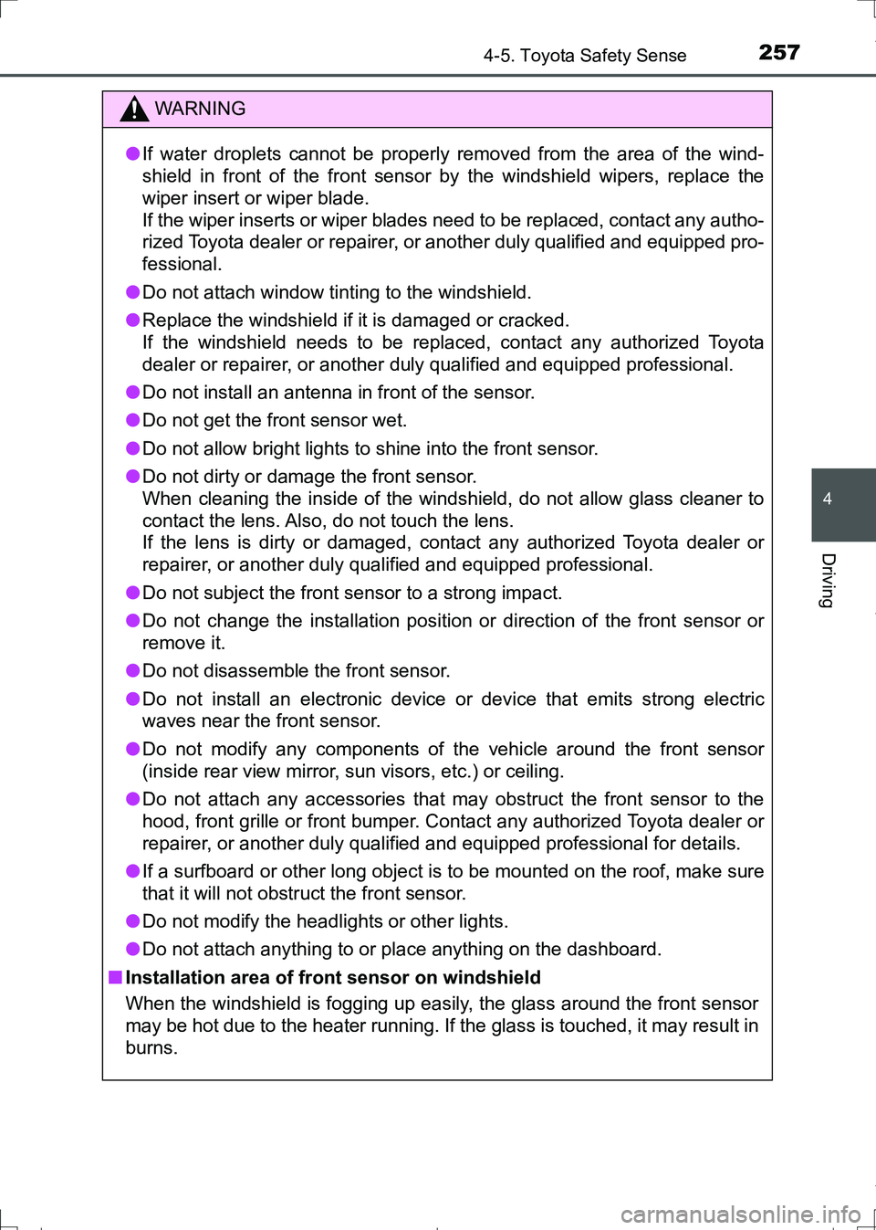 TOYOTA AURIS HYBRID 2017 User Guide 2574-5. Toyota Safety Sense
AURIS Touring Sports_EE (12L13E)
4
Driving
WARNING
●If water droplets cannot be properly removed from the area of the wind-
shield in front of the front sensor by the win TOYOTA AURIS HYBRID 2017 User Guide 2574-5. Toyota Safety Sense
AURIS Touring Sports_EE (12L13E)
4
Driving
WARNING
●If water droplets cannot be properly removed from the area of the wind-
shield in front of the front sensor by the win