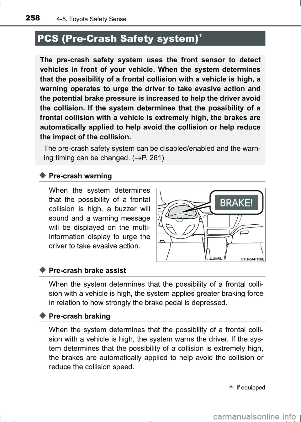TOYOTA AURIS HYBRID 2017 User Guide 2584-5. Toyota Safety Sense
AURIS Touring Sports_EE (12L13E)
◆Pre-crash warning
When the system determines
that the possibility of a frontal
collision is high, a buzzer will
sound and a warning mess TOYOTA AURIS HYBRID 2017 User Guide 2584-5. Toyota Safety Sense
AURIS Touring Sports_EE (12L13E)
◆Pre-crash warning
When the system determines
that the possibility of a frontal
collision is high, a buzzer will
sound and a warning mess