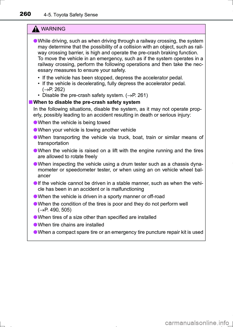 TOYOTA AURIS HYBRID 2017 Owners Manual 2604-5. Toyota Safety Sense
AURIS Touring Sports_EE (12L13E)
WARNING
●While driving, such as when driving through a railway crossing, the system
may determine that the possibility of a collision wit TOYOTA AURIS HYBRID 2017 Owners Manual 2604-5. Toyota Safety Sense
AURIS Touring Sports_EE (12L13E)
WARNING
●While driving, such as when driving through a railway crossing, the system
may determine that the possibility of a collision wit
