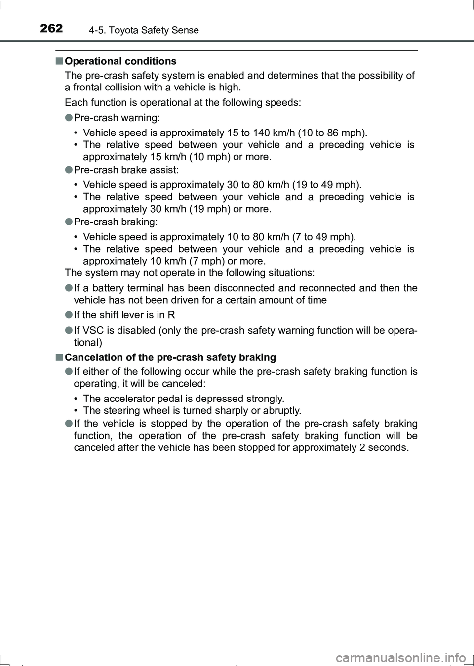 TOYOTA AURIS HYBRID 2017 Owners Manual 2624-5. Toyota Safety Sense
AURIS Touring Sports_EE (12L13E)
■Operational conditions
The pre-crash safety system is enabled and determines that the possibility of
a frontal collision with a vehicle TOYOTA AURIS HYBRID 2017 Owners Manual 2624-5. Toyota Safety Sense
AURIS Touring Sports_EE (12L13E)
■Operational conditions
The pre-crash safety system is enabled and determines that the possibility of
a frontal collision with a vehicle