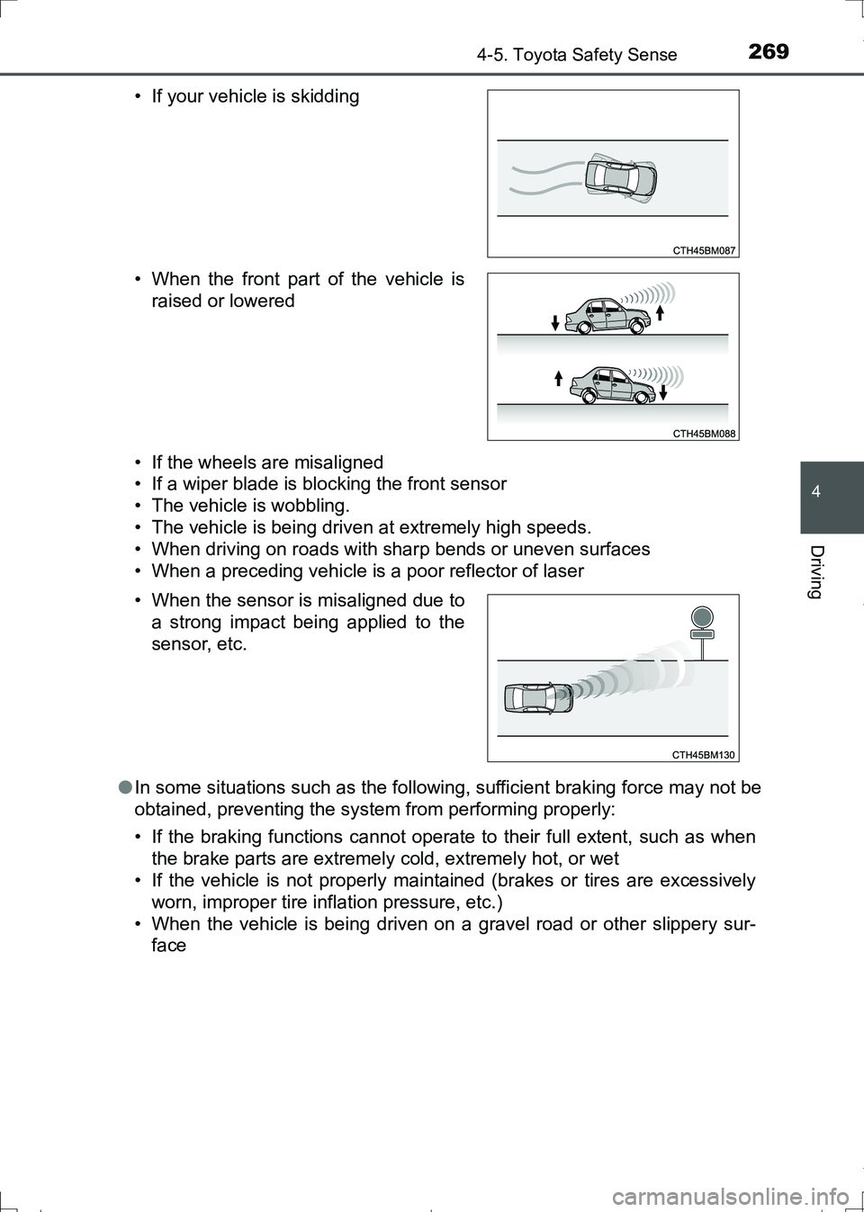 TOYOTA AURIS HYBRID 2017  Owners Manual 2694-5. Toyota Safety Sense
AURIS Touring Sports_EE (12L13E)
4
Driving
• If the wheels are misaligned
• If a wiper blade is blocking the front sensor
• The vehicle is wobbling.
• The vehicle i