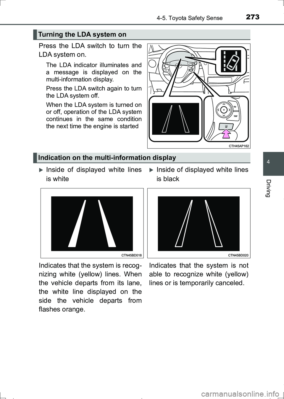 TOYOTA AURIS HYBRID 2017 Owners Manual 2734-5. Toyota Safety Sense
AURIS Touring Sports_EE (12L13E)
4
Driving
Press the LDA switch to turn the
LDA system on.
The LDA indicator illuminates and
a message is displayed on the
multi-information TOYOTA AURIS HYBRID 2017 Owners Manual 2734-5. Toyota Safety Sense
AURIS Touring Sports_EE (12L13E)
4
Driving
Press the LDA switch to turn the
LDA system on.
The LDA indicator illuminates and
a message is displayed on the
multi-information