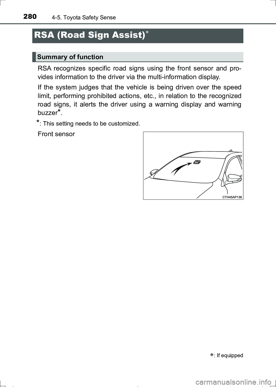 TOYOTA AURIS HYBRID 2017 Owners Guide 2804-5. Toyota Safety Sense
AURIS Touring Sports_EE (12L13E)
RSA recognizes specific road signs using the front sensor and pro-
vides information to the driver via the multi-information display.
If th TOYOTA AURIS HYBRID 2017 Owners Guide 2804-5. Toyota Safety Sense
AURIS Touring Sports_EE (12L13E)
RSA recognizes specific road signs using the front sensor and pro-
vides information to the driver via the multi-information display.
If th
