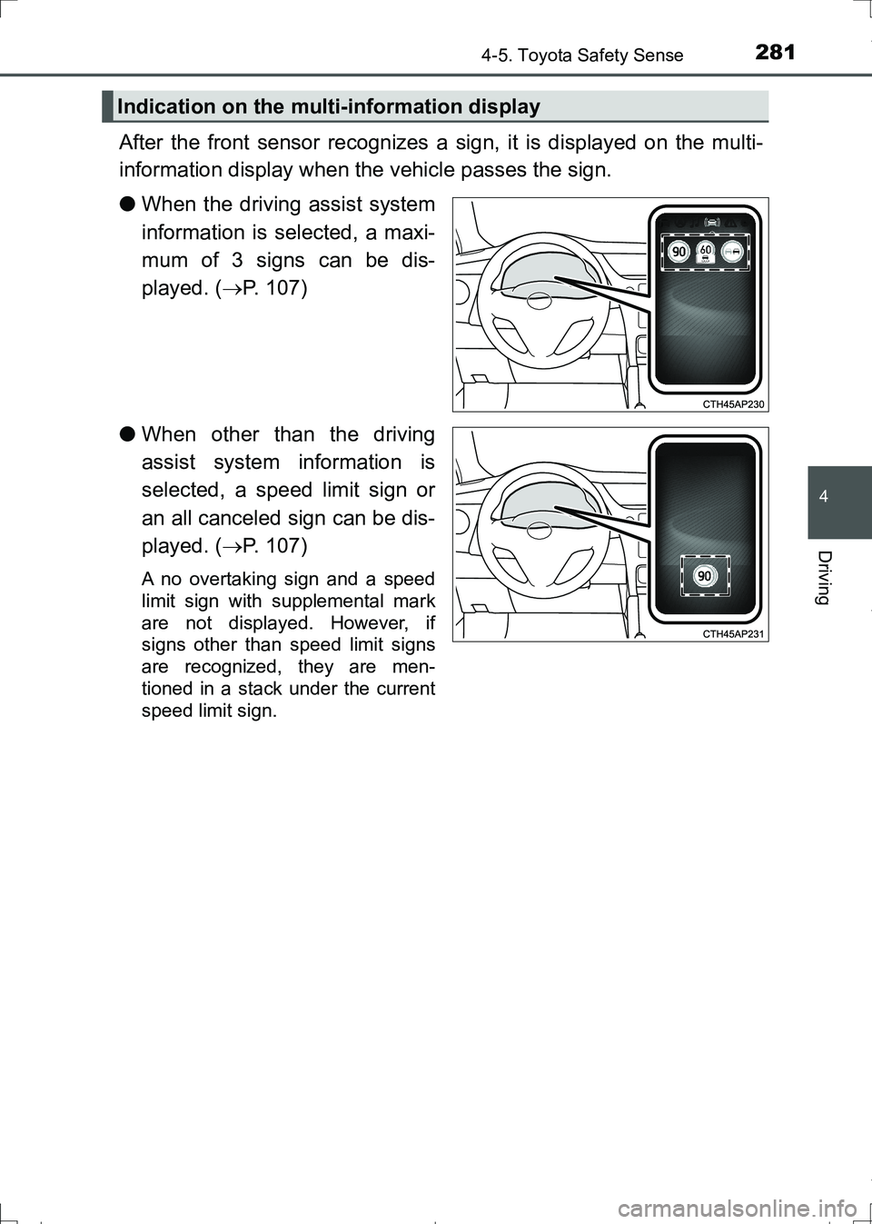 TOYOTA AURIS HYBRID 2017 Owners Guide 2814-5. Toyota Safety Sense
AURIS Touring Sports_EE (12L13E)
4
Driving
After the front sensor recognizes a sign, it is displayed on the multi-
information display when the vehicle passes the sign.
● TOYOTA AURIS HYBRID 2017 Owners Guide 2814-5. Toyota Safety Sense
AURIS Touring Sports_EE (12L13E)
4
Driving
After the front sensor recognizes a sign, it is displayed on the multi-
information display when the vehicle passes the sign.
●