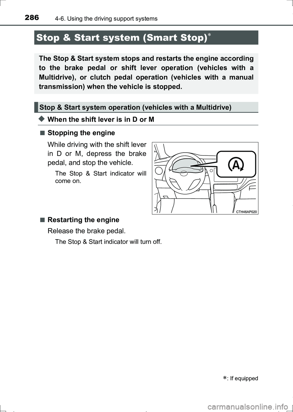 TOYOTA AURIS HYBRID 2017 Owners Manual 286
AURIS Touring Sports_EE (12L13E)
4-6. Using the driving support systems
◆When the shift lever is in D or M
■Stopping the engine
While driving with the shift lever
in D or M, depress the brake
TOYOTA AURIS HYBRID 2017 Owners Manual 286
AURIS Touring Sports_EE (12L13E)
4-6. Using the driving support systems
◆When the shift lever is in D or M
■Stopping the engine
While driving with the shift lever
in D or M, depress the brake