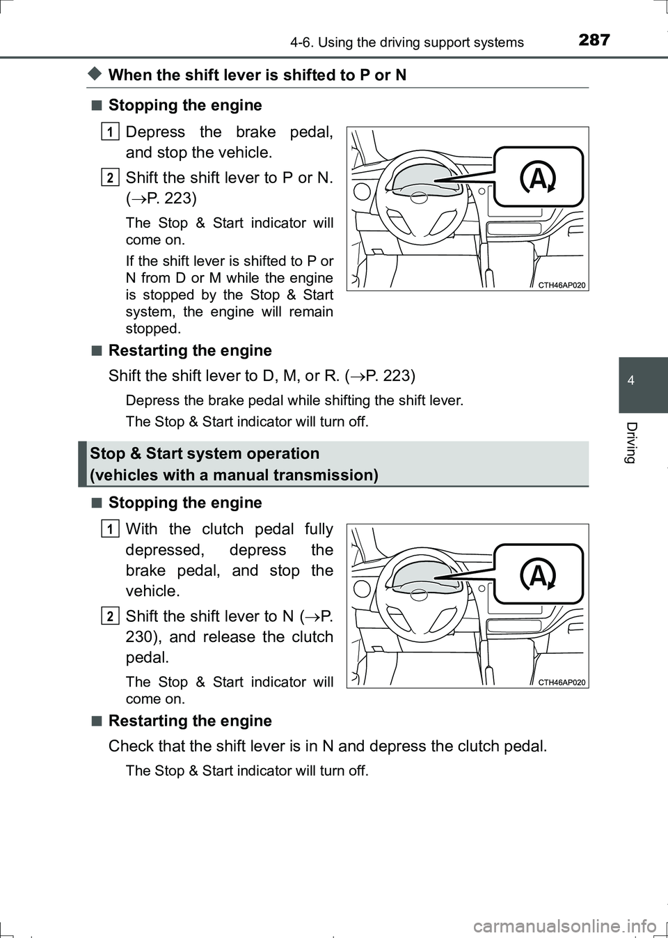 TOYOTA AURIS HYBRID 2017 Owners Manual 2874-6. Using the driving support systems
AURIS Touring Sports_EE (12L13E)
4
Driving
◆When the shift lever is shifted to P or N
■Stopping the engine
Depress the brake pedal,
and stop the vehicle.
TOYOTA AURIS HYBRID 2017 Owners Manual 2874-6. Using the driving support systems
AURIS Touring Sports_EE (12L13E)
4
Driving
◆When the shift lever is shifted to P or N
■Stopping the engine
Depress the brake pedal,
and stop the vehicle.