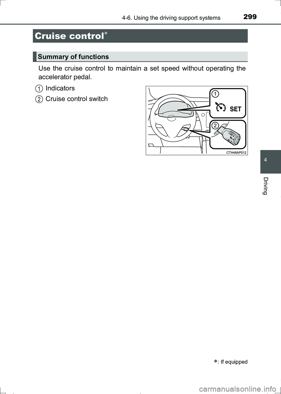 TOYOTA AURIS HYBRID 2017 Owners Manual 2994-6. Using the driving support systems
AURIS Touring Sports_EE (12L13E)
4
Driving
Use the cruise control to maintain a set speed without operating the
accelerator pedal.
Indicators
Cruise control TOYOTA AURIS HYBRID 2017 Owners Manual 2994-6. Using the driving support systems
AURIS Touring Sports_EE (12L13E)
4
Driving
Use the cruise control to maintain a set speed without operating the
accelerator pedal.
Indicators
Cruise control