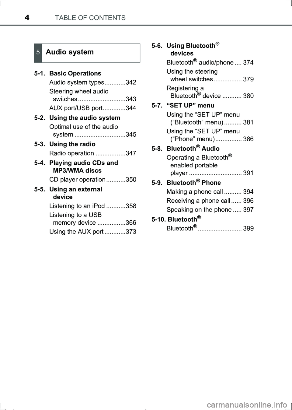 TOYOTA AURIS HYBRID 2017 Owners Manual TABLE OF CONTENTS4
AURIS Touring Sports_EE (12L13E)5-1. Basic Operations
Audio system types............342
Steering wheel audio
switches ...........................343
AUX port/USB port.............3 TOYOTA AURIS HYBRID 2017 Owners Manual TABLE OF CONTENTS4
AURIS Touring Sports_EE (12L13E)5-1. Basic Operations
Audio system types............342
Steering wheel audio
switches ...........................343
AUX port/USB port.............3