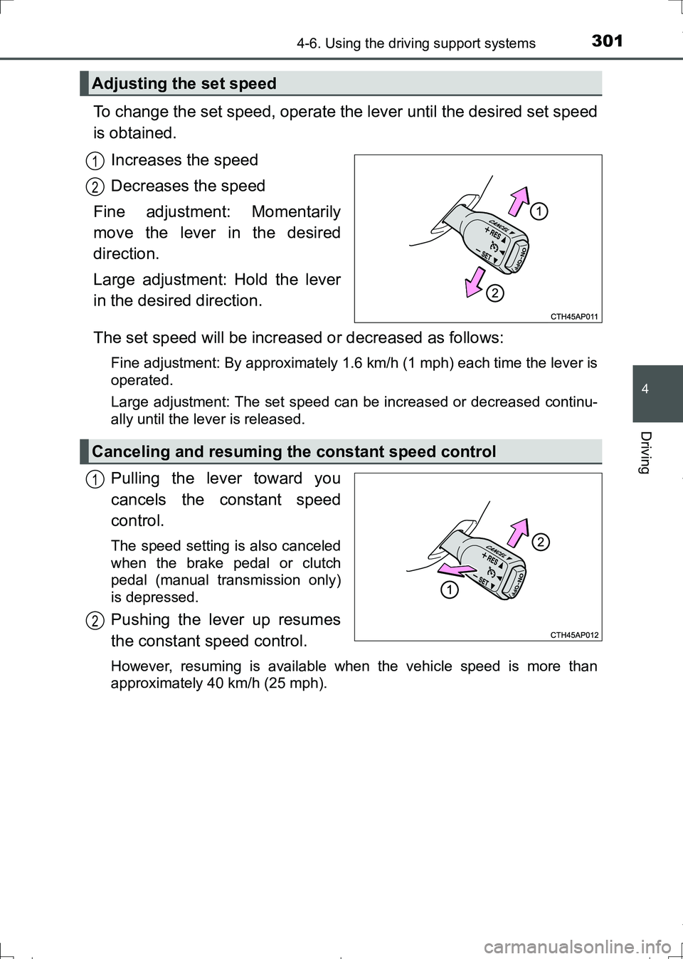 TOYOTA AURIS HYBRID 2017  Owners Manual 3014-6. Using the driving support systems
AURIS Touring Sports_EE (12L13E)
4
Driving
To change the set speed, operate the lever until the desired set speed
is obtained.
Increases the speed
Decreases t