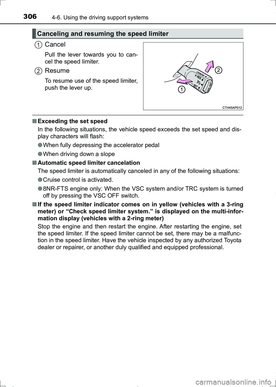 TOYOTA AURIS HYBRID 2017  Owners Manual 3064-6. Using the driving support systems
AURIS Touring Sports_EE (12L13E)
Cancel
Pull the lever towards you to can-
cel the speed limiter.
Resume
To resume use of the speed limiter,
push the lever up