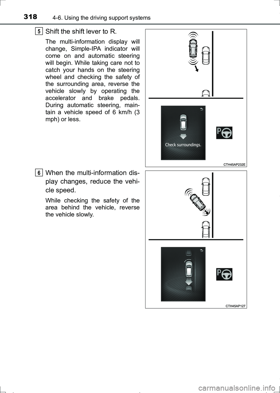 TOYOTA AURIS HYBRID 2017 Owners Manual 3184-6. Using the driving support systems
AURIS Touring Sports_EE (12L13E)
Shift the shift lever to R.
The multi-information display will
change, Simple-IPA indicator will
come on and automatic steeri TOYOTA AURIS HYBRID 2017 Owners Manual 3184-6. Using the driving support systems
AURIS Touring Sports_EE (12L13E)
Shift the shift lever to R.
The multi-information display will
change, Simple-IPA indicator will
come on and automatic steeri