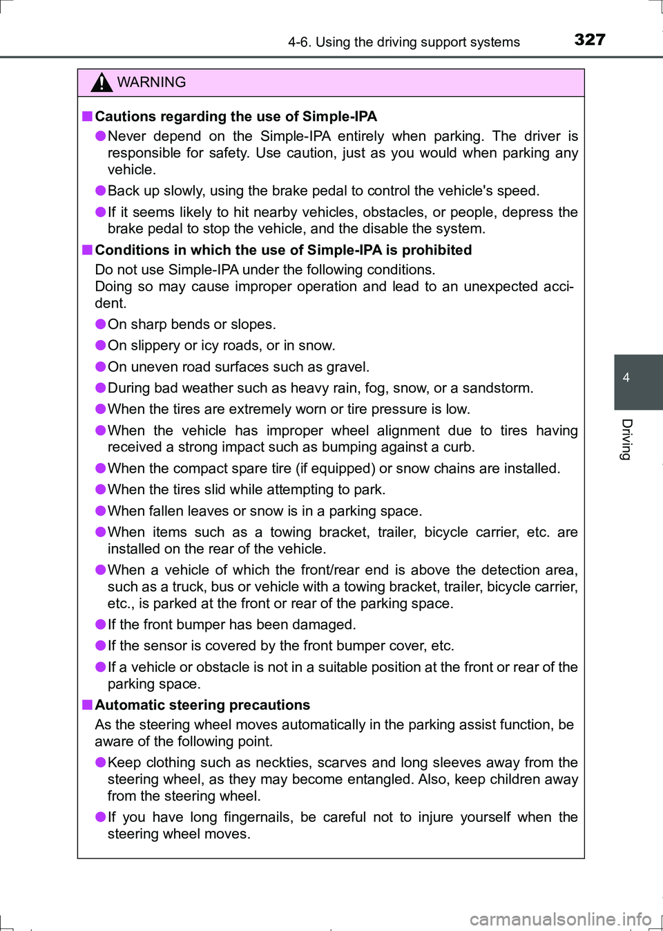 TOYOTA AURIS HYBRID 2017 Service Manual 3274-6. Using the driving support systems
AURIS Touring Sports_EE (12L13E)
4
Driving
WARNING
■Cautions regarding the use of Simple-IPA
●Never depend on the Simple-IPA entirely when parking. The dr TOYOTA AURIS HYBRID 2017 Service Manual 3274-6. Using the driving support systems
AURIS Touring Sports_EE (12L13E)
4
Driving
WARNING
■Cautions regarding the use of Simple-IPA
●Never depend on the Simple-IPA entirely when parking. The dr