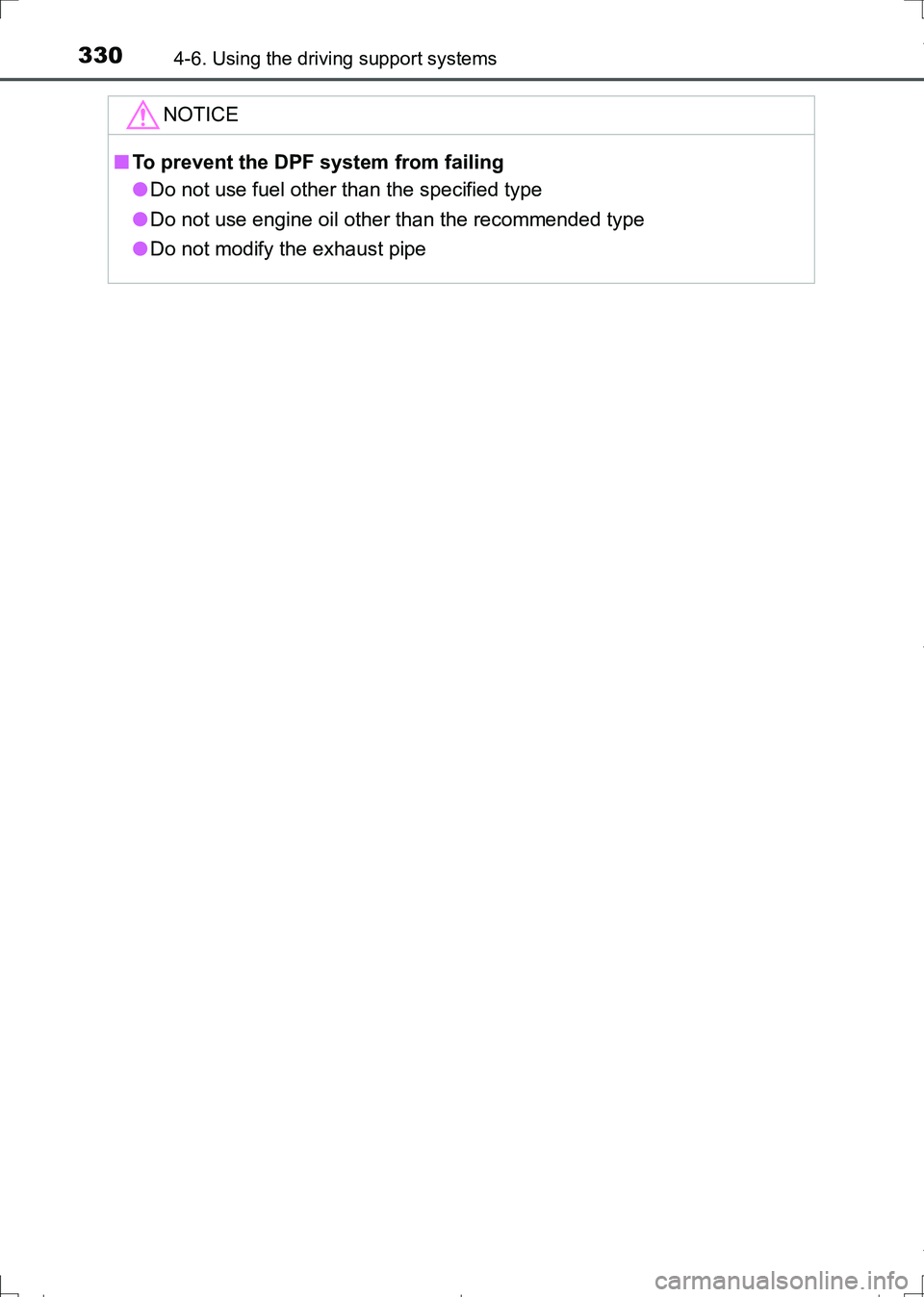TOYOTA AURIS HYBRID 2017 Owners Manual 3304-6. Using the driving support systems
AURIS Touring Sports_EE (12L13E)
NOTICE
■To prevent the DPF system from failing
●Do not use fuel other than the specified type
●Do not use engine oil ot TOYOTA AURIS HYBRID 2017 Owners Manual 3304-6. Using the driving support systems
AURIS Touring Sports_EE (12L13E)
NOTICE
■To prevent the DPF system from failing
●Do not use fuel other than the specified type
●Do not use engine oil ot