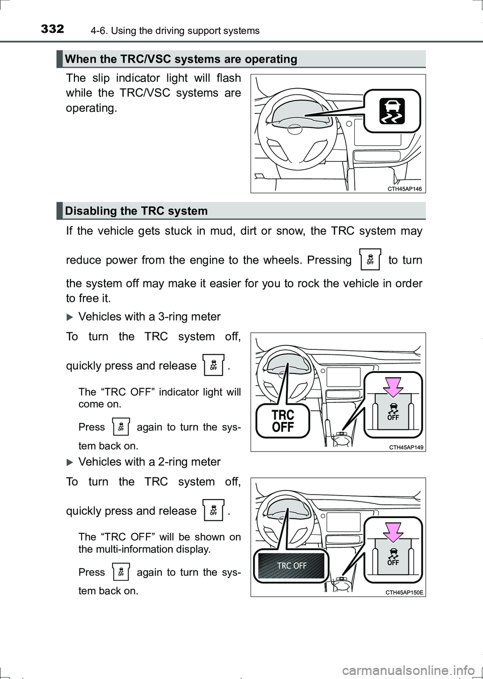 TOYOTA AURIS HYBRID 2017 Owners Manual 3324-6. Using the driving support systems
AURIS Touring Sports_EE (12L13E)
The slip indicator light will flash
while the TRC/VSC systems are
operating.
If the vehicle gets stuck in mud, dirt or snow, TOYOTA AURIS HYBRID 2017 Owners Manual 3324-6. Using the driving support systems
AURIS Touring Sports_EE (12L13E)
The slip indicator light will flash
while the TRC/VSC systems are
operating.
If the vehicle gets stuck in mud, dirt or snow,