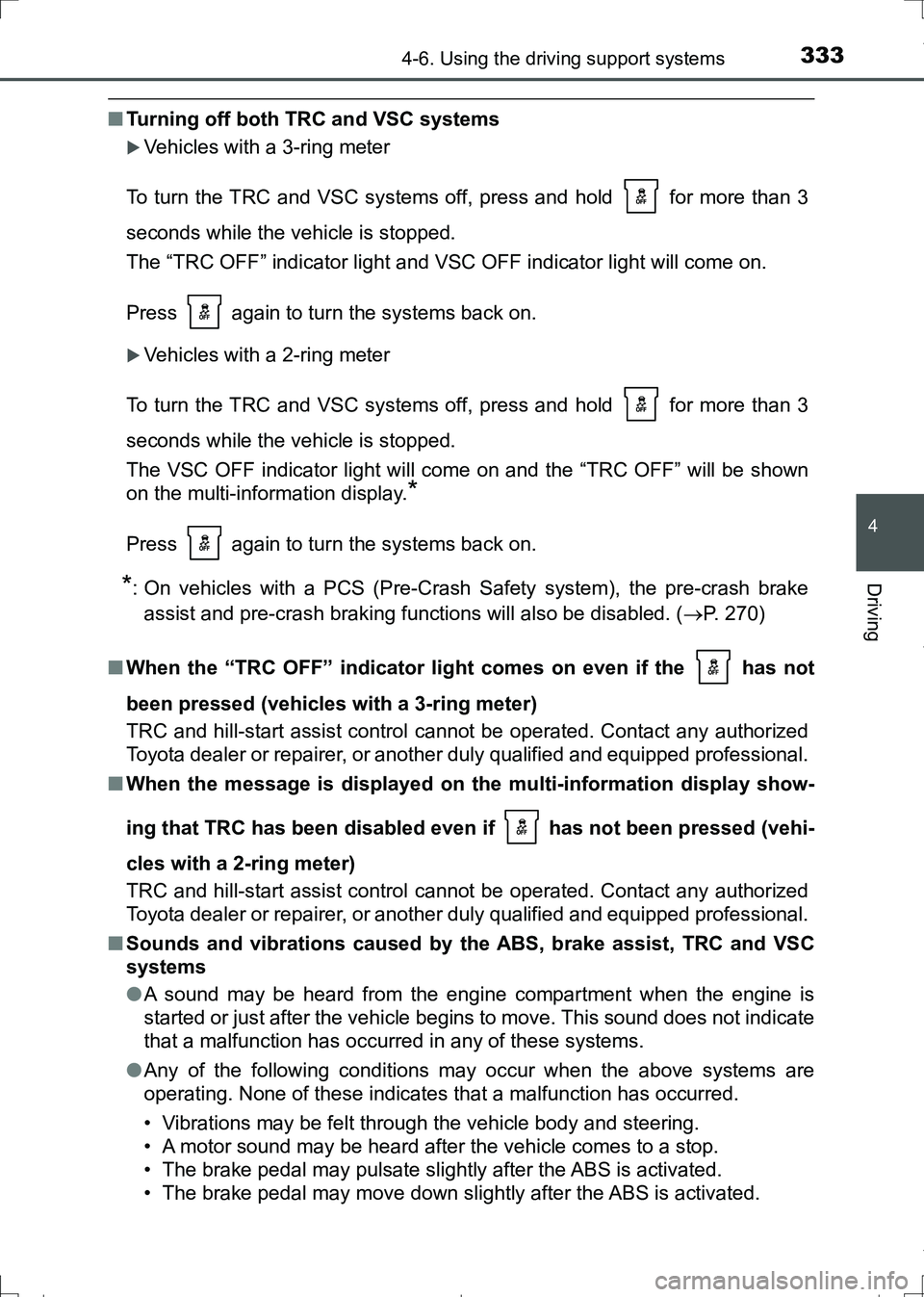 TOYOTA AURIS HYBRID 2017 Owners Manual 3334-6. Using the driving support systems
AURIS Touring Sports_EE (12L13E)
4
Driving
■Turning off both TRC and VSC systems
Vehicles with a 3-ring meter
To turn the TRC and VSC systems off, press TOYOTA AURIS HYBRID 2017 Owners Manual 3334-6. Using the driving support systems
AURIS Touring Sports_EE (12L13E)
4
Driving
■Turning off both TRC and VSC systems
Vehicles with a 3-ring meter
To turn the TRC and VSC systems off, press