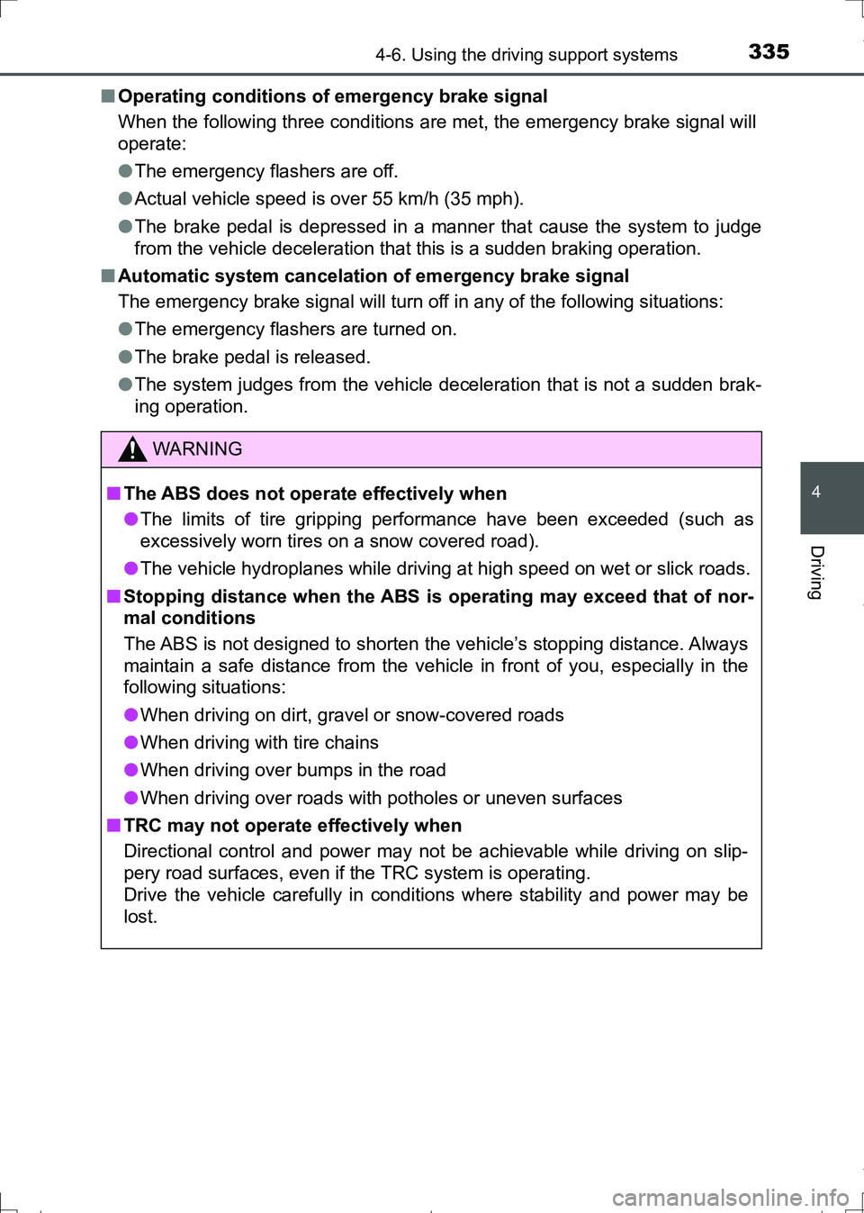 TOYOTA AURIS HYBRID 2017 Owners Manual 3354-6. Using the driving support systems
AURIS Touring Sports_EE (12L13E)
4
Driving
■Operating conditions of emergency brake signal
When the following three conditions are met, the emergency brake TOYOTA AURIS HYBRID 2017 Owners Manual 3354-6. Using the driving support systems
AURIS Touring Sports_EE (12L13E)
4
Driving
■Operating conditions of emergency brake signal
When the following three conditions are met, the emergency brake