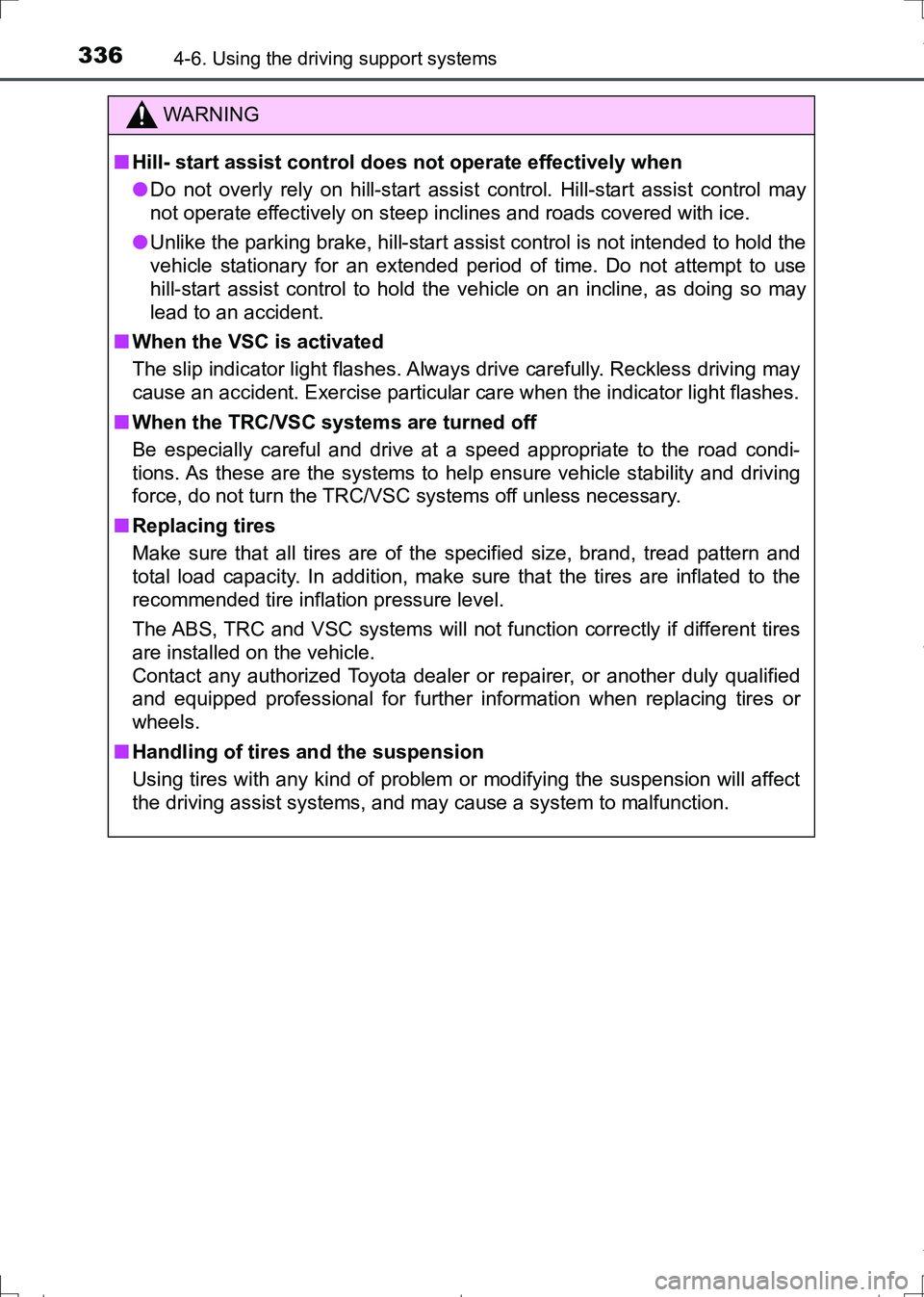 TOYOTA AURIS HYBRID 2017  Owners Manual 3364-6. Using the driving support systems
AURIS Touring Sports_EE (12L13E)
WARNING
■Hill- start assist control does not operate effectively when
●Do not overly rely on hill-start assist control. H