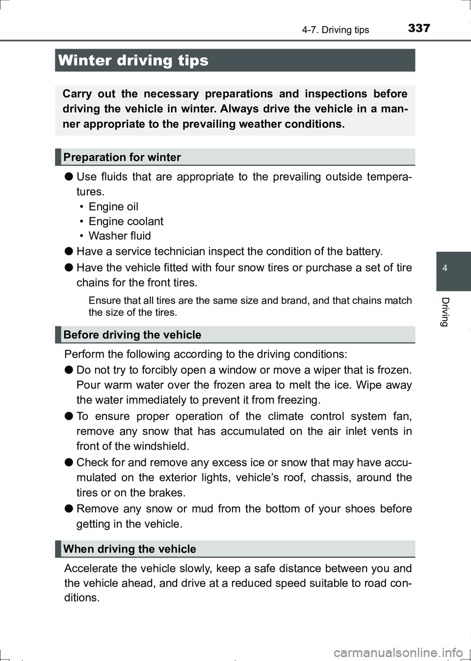 TOYOTA AURIS HYBRID 2017 Owners Manual 337
AURIS Touring Sports_EE (12L13E)
4
Driving
4-7. Driving tips
●Use fluids that are appropriate to the prevailing outside tempera-
tures.
• Engine oil
• Engine coolant
• Washer fluid
●Hav TOYOTA AURIS HYBRID 2017 Owners Manual 337
AURIS Touring Sports_EE (12L13E)
4
Driving
4-7. Driving tips
●Use fluids that are appropriate to the prevailing outside tempera-
tures.
• Engine oil
• Engine coolant
• Washer fluid
●Hav