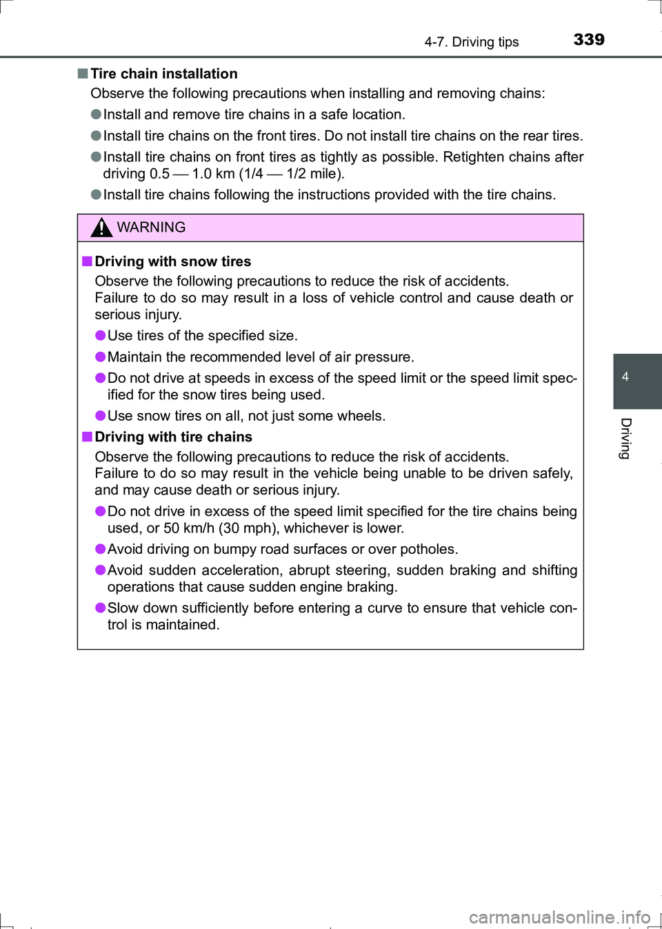 TOYOTA AURIS HYBRID 2017 Owners Manual 3394-7. Driving tips
AURIS Touring Sports_EE (12L13E)
4
Driving
■Tire chain installation
Observe the following precautions when installing and removing chains:
●Install and remove tire chains in a TOYOTA AURIS HYBRID 2017 Owners Manual 3394-7. Driving tips
AURIS Touring Sports_EE (12L13E)
4
Driving
■Tire chain installation
Observe the following precautions when installing and removing chains:
●Install and remove tire chains in a
